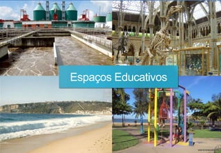 Espaços Educativos 
 