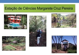 Estação de Ciências Margarete Cruz Pereira 
 