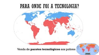 Venda de pacotes tecnológicos aos pobres
 