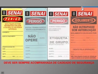 Etiquetas
181
DEVE SER SEMPRE ACOMPANHADA DE CADEADO DE SEGURANÇA
 