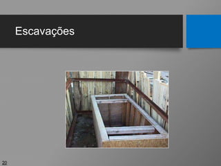 Escavações
20
 