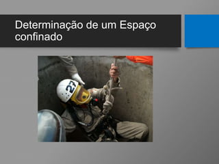 Determinação de um Espaço
confinado
 