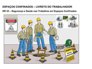 ESPAÇOS CONFINADOS – LIVRETO DO TRABALHADOR NR 33 – Segurança e Saúde nos Trabalhos em Espaços Confinados 