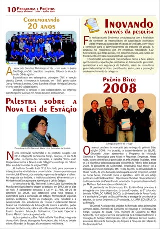 associada Sanchez Metalúrgica Ltda., com sede no bairro
São Borja, em São Leopoldo, completou 20 anos de atuação
Ano dia 08 de agosto.
Especializada em estamparia, usinagem CNC e injeção
plástico Zamak, a empresa foi fundada, em 1989, pelos sócios
Darcy Pinheiro Sanchez, Gerry Sanchez e Régis Henrique Sanchez
e conta com 50 colaboradores.
Desejamos à direção e aos colaboradores da empresa
Sanchez pleno sucesso nos novos desafios profissionais.
F
 
