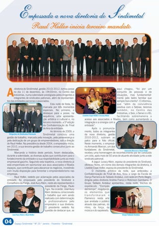 A
diretoria do Sindimetal, gestão 2010/ 2012, tomou posse aqui chegou, “foi por um
no dia 11 de dezembro, às 19h30min, no Centro das conjunto de pessoas e de
Indústrias, numa solenidade prestigiada pelos dirigentes e situações, mas fundamental-
integrantes de sindicatos patronais, além de representan- mente pelo lastro familiar que
tes das entidades parceiras e associados. sempre tive e tenho”. E informou,
Esta noite de festa, foi que “além da convivência
marcada por três momentos positiva com o Sebrae, teremos
especiais. No primeiro, o também, no Centro das
destaque para a posse; na Indústrias, o Sesi, o Senai e o IEL
sequência, uma apresenta- facilitando sobremaneira o
ção artística e cultural e, no acesso aos associados e filiados, bem como aumentando a
terceiro momento, a 5ª edição integração e a sinergia com a
da Confraternização de Final entidade”.
de Ano da entidade. Após o pronuncia-
Ao término de 2009, o mento, todos os integrantes
Sindimetal concluiu uma da nova diretoria, gestão
gestão de trabalho, marcada pela inovação, pela perseverança e 2010-2012, subiram ao
pela dedicação de um grupo de empreendedores, sob a direção palco para a foto oficial.
de Raul Heller. Na presidência desde 2004, o empresário inicia, Neste momento, o empresá-
em 2010, a sua terceira gestão de trabalho consecutivo junto ao rio Armando Marcon, um dos
Sindimetal. fundadores do Sindimetal,
Marcando a história deste período, foram destacadas, recebeu uma homenagem de reconhecimento por ter concluído
durante a solenidade, as diversas ações que contribuíram para o um ciclo, após mais de 50 anos de atuante atividade junto a este
fortalecimento da entidade e a sua respeitabilidade junto ao meio sindicato patronal.
empresarial gaúcho. Seguindo esta trajetória, a nova diretoria já A seguir Juracy Klein, esposa do presidente do Sindivest,
está empenhada em oportunizar aos seus associados e filiados ofereceu flores, em nome dos demais integrantes da diretoria, à
espaços, que contribuam para alavancar os negócios, investindo Liselote Copé Heller, esposa do presidente do Sindimetal.
com muita disposição para fomentar o empreendedorismo nas O momento artístico da noite, que antecedeu a
empresas. Confraternização de Final de Ano, ficou a cargo da Escola de
Raul Heller, reeleito por aclamação pelos associados da Dança Flamenca do Tablado Andaluz, com sede em Porto Alegre,
entidade, foi empossado pelo presidente do Sindivest e dirigida pelos diretores Andréa Franco e Robinson Gambarra. O
Conselheiro da Fiergs, José Aury Klein, neste ato representando o Grupo Tablado Andaluz apresentou, nesta noite, trechos do
presidente da Fiergs, Paulo espetáculo “Compás
Tigre. Na ocasião, José Aury del tiempo”, resgatando
Klein destacou emocionado os elementos que
o trabalho que vem sendo t r a n s f o r m a r a m o
realizado com determinação Flamenco nesta arte
e profissionalismo pelo que arrebata o público
empresário e sua diretoria. através das palmas, do
O presidente reeleito fez ritmo, da força, da
questão de destacar que, se música e do sapateado.
Espaço Sindimetal ° Nº 20 ° Janeiro - Fevereiro ° Sindimetal
Empossada a nova diretoria do Sindimetal
Raul Heller inicia terceiro mandato
José Aury Klein e Raul Heller
Armando Marcon e Raul Heller
Liselote Copé Heller e Juracy Klein
Dirigentes de Sindicatos Patronais
Grupo Tablado Andaluz
04
 