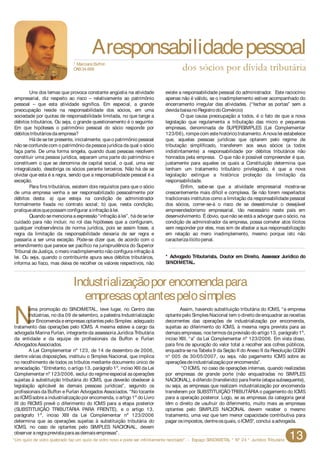 “Um quilo de vidro quebrado faz um quilo de vidro novo e pode ser infinitamente reciclado”. - Espaço SINDIMETAL * Nº 24 * Jurídico Tributário 13
Uns dos temas que provoca constante angústia na atividade existe a responsabilidade pessoal do administrador. Este raciocínio
empresarial, diz respeito ao risco – relativamente ao patrimônio apenas não é válido, se o inadimplemento estiver acompanhado do
pessoal – que esta atividade significa. Em especial, a grande encerramento irregular das atividades. (“fechar as portas” sem a
preocupação reside na responsabilidade dos sócios, em uma devidabaixanoRegistrodoComércio)
sociedade por quotas de responsabilidade limitada, no que tange a O que causa preocupação a todos, é o fato de que a nova
débitos tributários. Ou seja, o grande questionamento é o seguinte: legislação que regulamenta a tributação das micro e pequenas
Em que hipóteses o patrimônio pessoal do sócio responde por empresas, denominada de SUPERSIMPLES (Lei Complementar
débitostributáriosdaempresa? 123/06), rompecom estehistóricotratamento. Anovalei estabelece
Há deseter presente, inicialmente, queo patrimônio pessoal que, aquelas pessoas jurídicas que optarem pelo regime de
não seconfundecom o patrimônio da pessoa jurídica da qual o sócio tributação simplificado, transferem aos seus sócios (a todos
faça parte. De uma forma singela, quando duas pessoas resolvem indistintamente) a responsabilidade por débitos tributários não
constituir uma pessoa jurídica, separam uma parte do patrimônio e honrados pela empresa. O que não é possível compreender é que,
constituem o que se denomina de capital social, o qual, uma vez justamente para aqueles os quais a Constituição determina que
integralizado, desobriga os sócios perante terceiros. Não há de se tenham um tratamento tributário privilegiado, é que a nova
olvidar que esta é a regra, sendo que a responsabilidade pessoal é a legislação extingue a histórica proteção da limitação da
exceção. responsabilidade.
Para fins tributários, existem dois requisitos para que o sócio Enfim, sabe-se que a atividade empresarial mostra-se
de uma empresa venha a ser responsabilizado pessoalmente por crescentemente mais difícil e complexa. Se não forem respeitados
débitos desta: a) que esteja na condição de administrador tradicionais institutos como a limitação da responsabilidade pessoal
formalmente fixada no contrato social; b) que, nesta condição, dos sócios, correr-se-á o risco de se desestimular o desejável
pratiqueatosquepossam configurar ainfraçãoàlei. empreendedorismo empresarial, tão necessário neste país em
Quando semenciona a expressão “infração à lei”, há deseter desenvolvimento. Éóbvio, que não se está a advogar que o sócio, na
cuidado para não incluir, no rol das hipóteses que a configuram, condição de administrador da empresa, possa cometer atos ilícitos
qualquer inobservância de norma jurídica, pois se assim fosse, a sem responder por eles, mas sim de afastar a sua responsabilização
regra da limitação da responsabilidade deixaria de ser regra e em relação ao mero inadimplemento, mesmo porque isto não
passaria a ser uma exceção. Pode-se dizer que, de acordo com o caracterizailícitopenal.
entendimento que parece ser pacífico na jurisprudência do Superior
Tribunal deJustiça, o mero inadimplemento não configura infração à
* Advogado Tributarista, Doutor em Direito, Assessor Jurídico dolei. Ou seja, quando o contribuinte apura seus débitos tributários,
SINDIMETAL.informa ao fisco, mas deixa de recolher os valores respectivos, não
Aresponsabilidadepessoal
dos sócios por dívida tributária
N
uma promoção do SINDIMETAL, teve lugar, no Centro das Assim, havendo substituição tributária do ICMS, “a empresa
Indústrias, no dia 09 de setembro, a palestra Industrialização optantepelo SimplesNacional tem o direito deenquadrar asreceitas
por Encomenda eempresas optantes pelo Simples: adequado decorrentes das operações de industrialização por encomenda,
tratamento das operações pelo ICMS. A mesma esteve a cargo da sujeitas ao diferimento do ICMS, à mesma regra prevista para as
advogada Marina Furlan, integrante da assessoria Jurídica Tributária demaisempresas, nostermosdaprevisãodoartigo13, parágrafo1º,
da entidade e da equipe de profissionais da Buffon e Furlan inciso XIII, “a” da Lei Complementar nº 123/2006. Em vista disso,
AdvogadosAssociados. para fins de apuração do valor total a recolher aos cofres públicos,
A Lei Complementar nº 123, de 14 de dezembro de 2006, enquadra-sena Tabela 9 da Seção II do Anexo II da Resolução CGSN
dentre várias disposições, instituiu o Simples Nacional, que implica n° 005 de 30/05/2007, ou seja, não pagamento ICMS sobre as
no recolhimento de todos os tributos mediante documento único de operaçõesdeindustrializaçãopor encomenda”.
arrecadação. “Entretanto, o artigo 13, parágrafo 1º, inciso XIII da Lei “O ICMS, no caso de operações internas, quando realizadas
Complementar nº 123/2006, exclui doregimeespecial asoperações por empresas de grande porte (não enquadradas no SIMPLES
sujeitas à substituição tributária do ICMS, que deverão obedecer à NACIONAL), édiferido(transferido) parafrente(etapasubsequente),
legislação aplicável às demais pessoas jurídicas”, segundo os ou seja, as empresas que realizam industrialização por encomenda
profissionais da Buffon e Furlan Advogados Associados. “No tocante transferem por SUBSTITUIÇÃOTRIBUTÁRIA o pagamento do ICMS
aoICMSsobreaindustrializaçãopor encomenda, oartigo1º doLivro para a operação posterior. Logo, se as empresas da categoria geral
III do RICMS prevê o diferimento do ICMS para a etapa posterior têm o direito de usufruir do diferimento, muito mais as empresas
(SUBSTITUIÇÃO TRIBUTÁRIA PARA FRENTE), e o artigo 13, optantes pelo SIMPLES NACIONAL devem receber o mesmo
parágrafo 1º, inciso XIII da Lei Complementar nº 123/2006 tratamento, uma vez que tem menor capacidade contributiva para
determina que as operações sujeitas à substituição tributária do pagar osimpostos, dentreosquais, oICMS", conclui aadvogada.
ICMS, no caso de optantes pelo SIMPLES NACIONAL, devem
observar aregraprevistaparaasdemaisempresas”.
Industrializaçãopor encomendapara
empresasoptantespelosimples
* MarcianoBuffon
OAB34.668
 