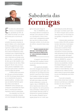 lá vamos nós, administrando
Eo tempo e os empreendimen-
tos, apostando que 2013, de
fato, poderá nos brindar com novida-
des positivas para a economia do
País.
O otimismo decorrente do
somatório de anúncios recentes do
governo federal, como a desoneração
da folha de pagamento para alguns
segmentos, queda nos juros, redução
do custo da energia elétrica e medi-
das na área de infraestrutura, talvez
contribuam para a implementação de
investimentos, mas não serão sufici-
entes. Ainda temos as temidas oscila-
ções do dólar e a qualificação de mão
de obra, que se não impedem a rea-
ção da indústria traz de volta o “efeito
gangorra”. Ora em cima, ora lá em
baixo, gerando instabilidade e incer-
tezas para quem produz e mantém a
economia deste País girando.
A FIERGS prevê crescimento
de 3,3% para a economia brasileira
em 2013. Os principais fatores devem
ser os investimentos do governo,
parcerias públicas - privadas e esto-
ques da indústria finalmente ajusta-
dos. Entre as associadas do
SINDIMETAL temos exemplos que
comprovam a tenacidade dos empre-
sários. É uma força que motiva e
impulsiona, mesmo na adversidade.
Ser empresário num País com
infraestrutura sucateada e atrasada,
com uma tributação tão elevada exige
garra e este querer chegar lá!
Nós, no SINDIMETAL, esta-
mos sempre atentos às oscilações do
mercado. Como pensamos no coleti-
vo e vislumbramos o futuro, temos
como “norte” o planejamento estraté-
gico, que não nos deixa acomodar,
muito pelo contrário, nos tira da zona
de conforto, colocando metas e desa-
fios.
Quando a economia não está a
todo vapor, “como formigas que traba-
lham no verão para ter comida no inver-
no”, vamos encontrando estratégias de
sobrevivência.
A “gangorra” que estava no
chão pode subir a qualquer momen-
to, por esta razão precisamos estar
preparados.
Uma agenda de atividades
está sendo divulgada neste informati-
vo justamente para, quem sabe, servir
de bússola. Em que direção encontrar
parceiros; onde buscar novos clientes;
como qualificar a equipe são apenas
alguns questionamentos que perpas-
sam pela nossa cabeça, que anda
sempre voltada para o sucesso do
negócio. Aqui no SINDIMETAL, não
temos respostas para todas as dúvi-
das e angústias, mas somos parceiros
nesta caminhada e confiamos que as
oportunidades oferecidas podem se
transformar em grandes possibilida-
des. Na prática, desejamos que as
opções possam ser um “norte” para
quem está procurando alternativas
para seguir na estrada e quem sabe
um “divisor de águas” para os empre-
sários que vivem um novo tempo em
suas gestões. O importante é cami-
nhar.
A diretoria eleita recentemen-
te, para o triênio 2013-2015, já esteve
reunida e demonstrou muita disposi-
ção em “dar vida” a programação
prevista para os próximos meses.
Estamos juntos e acreditando no
associativismo. Inclusive, pensando
neste alinhamento de boas intenções,
a partir desta edição, este espaço,
tradicionalmente assinado pelo presi-
dente do SINDIMETAL, passará a
contar, alternadamente, com a opi-
nião dos vice-presidentes e diretores
da entidade. Desejamos, com esta
iniciativa, ampliar a participação e
valorizar as nossas lideranças. A colu-
na deixará de ser a Palavra do Presi-
dente e passa já nesta primeira edição
do ano a ser identificada como Ponto
de Vista.
O ano está começando.
Vamos então semear boas iniciativas e
estruturar a jornada que, se depender
de todos nós, terá um final feliz.
Que bons ventos soprem
para todos em 2013!
 
