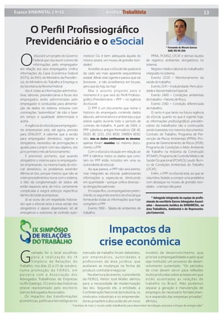 13Espaço SINDIMETAL | Nº55 Jurídico Trabalhista
eSocial é um projeto do Governo
OFederal que visa reunir o envio de
informações pelo empregador
em relação aos seus empregados. Uniﬁca
informações da Caixa Econômica Federal
(FGTS); do INSS; do Ministério da Previdên-
cia; do Ministério do Trabalho e Emprego e
da Secretaria da Receita Federal.
Isto é, todas as informações administra-
tivas, laborais, previdenciárias e ﬁscais dos
empregados serão administradas pelo
empregador e conduzidas para alimenta-
ção de dados no sistema, inclusive com
cominações “automáticas” de não o fazer
em tempo e qualidade determinada e
aceita.
A vigência do eSocial para empregado-
res empresariais está, até agora, prevista
para 2016/2017. A salientar que a versão
para empregador doméstico, vigente e
obrigatória, necessitou de prorrogações e
ajustes para cumprir com seu objetivo, isto
já no primeiro mês de funcionamento.
É previsível, portanto, que quando
obrigatório o sistema para os empregado-
res empresariais, na mesma toada do eSo-
cial doméstico, os problemas existirão!
Aﬁrma-se isto, porque mesmo que não se
criem procedimentos novos com o sistema,
o fato da conglomeração de dados até
então esparsos será, de início, certamente
complicada e exigirá esforços especíﬁcos
dentro de todas as empresas.
Já se ouviu de um respeitado historia-
dor que o eSocial seria a nova versão dos
obrigatórios e depois dispensáveis it de
emerg ncia e extintores de inc ndio auto-
motivos Ou é bem adequada àquela do
músico-poeta: um museu de grandes novi-
dades
Acredita-se que o eSocial não padecerá
da cada vez mais aparente esquizofrenia
estatal. Aﬁnal: está vigente e parece que vai
funcionar... e não acreditamos em bruxas,
pero que las hay, las hay
Mas o assunto proposto para o
momento é o que será do Perﬁl Proﬁssio-
gráﬁco Previdenciário – PPP – na vigência
do eSocial.
O PPP é um documento que reúne o
histórico do empregado contendo dados
laborais, administrativos e ambientais a que
esteve sujeito durante todo o período de
contrato de trabalho. A partir de 2004, o
PPP substituiu antigos formulários (SB 40,
DISES BE 5235, DSS 8030, DIRBEN 8030,
etc), mas os dados continuaram os mesmos,
apenas foram reunidos no mesmo docu-
mento: o PPP.
Com o eSocial a situação em relação ao
PPP é idêntica: todos os dados que cons-
tam no PPP estão incluídos em uma ou
outra tabela do eSocial.
Ao que parece, o PPP não será extinto,
mas integrado ao eSocial, padronizando
informações e, especula-se, diminuindo
em quantidade – porque uniﬁca diversas -
as obrigações patronais.
Em especíﬁco, os empregadores preen-
cherão os seguintes eventos do eSocial que
fornecerão todas as informações que hoje
compõem o PPP:
Evento 1060 - Tabela de ambientes de
trabalho;
PPRA, PCMSO, LTCAT e demais laudos
de registros ambientes obrigatórios no
sistema;
Registro médico laboral do trabalhador
integrado no sistema;
Evento 2220 – Monitoramento da
saúde do trabalho;
Evento 2241 – Insalubridade, Periculosi-
dade e Aposentadoria Especial.
Evento 2400 – Condições ambientais
de trabalho – Fatores de Risco;
Evento 2360 – Condição diferenciada
de trabalho;
O certo é que tanto na futura vigência
do eSocial, quanto no que é vigente hoje,
as informações proﬁssiográﬁcas previden-
ciárias do trabalhador são e continuarão
sendo baseadas nos mesmos documentos:
Contrato de Trabalho; Programa de Pre-
venção de Riscos Ambientais (PPRA); Pro-
grama de Gerenciamento de Riscos (PGR);
Programa de Condições e Meio Ambiente
de Trabalho na Indústria da Construção
(PCMAT); Programa de Controle Médico de
Saúde Ocupacional (PCMSO); Laudo Técni-
co de Condições Ambientais do Trabalho
(LTCAT).
Enﬁm, o PPP no eSocial está, ao que se
vislumbra, fadado a compor uma prateleira
com destaque no museu de grandes novi-
dades... o tempo não para!
* Advogado integrante da equipe de proﬁs-
sionais do escritório Garcez Advogados Associ-
ados – Assessoria Jurídica do SINDIMETAL, na
área Trabalhista, Ambiental e de Representa-
çãoComercial.
O Perﬁl Proﬁssiográﬁco
Previdenciário e o eSocial
ramado foi o local escolhido
Gp a r a a r e a l i z a ç ã o d o I
Simpósio de Relações do
Trabalho, nos dias 22 e 23 de outubro,
numa promoção da FIERGS, em
parceria com a Associação dos
Advogados Trabalhistas de Empresas
no RS (Satergs). O Centro das Indústrias
esteve representado pelo escritório
Garcez Advogados Associados.
Os impactos das transformações
econômicas, políticas e tecnológicas no
mercado de trabalho foram debatidos,
por empresários, autoridades e
proﬁssionais da área jurídica, que
avaliaram as mudanças na forma de
produzir, contratar e negociar.
Na abertura do evento, o presidente
da FIERGS, Heitor José Müller, alertou
para a necessidade de modernização
das leis. Segundo ele, a entidade, a
Confederação Nacional da Indústria, os
sindicatos industriais e os empreende-
dores propõem a discussão de um novo
modelo de desenvolvimento, que
priorize a empregabilidade e pelo qual
seja instituído um processo de desen-
volvimento sustentado. “Os períodos
de crise devem servir para reﬂexões
muito profundas sobre as bases em que
estão assentadas as relações de
trabalho no Brasil. Não podemos
separar a geração e manutenção de
empregos do necessário fortalecimen-
to e expansão das empresas privadas”,
aﬁrmou.
Impactos da
crise econômica
“Cientistas de todo o mundo estão trabalhando para desenvolver tecnologias acessíveis e limpas de energia solar”.
 