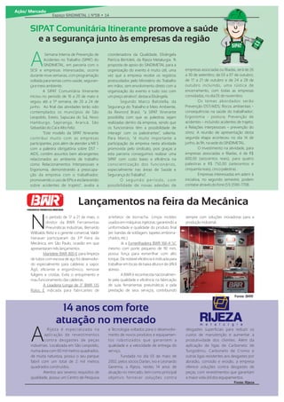 Ação/ Mercado
ASemana Interna de Prevenção de
Acidentes no Trabalho (SIPAT) do
SINDIMETAL, em parceria com o
SESI e empresas interessadas, ocorre
durante nove semanas, com programação
voltada para temas como saúde, seguran-
ça e meio ambiente.
A SIPAT Comunitária Itinerante
iniciou no período de 16 a 20 de maio e
seguiu até a 5ª semana, de 20 a 24 de
junho. Ao ﬁnal das atividades terão sido
contemplados os municípios de São
Leopoldo, Esteio, Sapucaia do Sul, Novo
Hamburgo, Sapiranga, Araricá, São
Sebastião do Caí e Alto Feliz.
“Este modelo da SIPAT Itinerante
contribui muito com as empresas
participantes, pois além de atender a NR 5
com a palestra obrigatória sobre DST -
AIDS, contém assuntos bem abrangentes
relacionados ao ambiente de trabalho
como Relacionamentos Interpessoais e
Ergonomia, demonstrando a preocupa-
ção da empresa com o trabalhador,
promovendo o uso de EPIs e esclarecendo
sobre acidentes de trajeto”, avalia a
coordenadora da Qualidade, Elisângela
Patrícia Bertoleti, da Rijeza Metalurgia. “A
proposta de apoio do SINDIMETAL para a
organização do evento é muito útil, uma
vez que a empresa recebe os registros
protocolados pelo Ministério do Trabalho
em mãos, sem envolvimento direto com a
organização do evento e tudo isso com
um preço atrativo”, destaca Elisângela.
Segundo Marco Batistella, da
Segurança do Trabalho e Meio Ambiente,
da Rexnord Brasil, “a SIPAT Itinerante
possibilita com que as palestras sejam
realizadas dentro da empresa, sendo que
os funcionários têm a possibilidade de
interagir com os palestrantes”, salienta.
Para Marco, “é muito importante a
participação da empresa nesta atividade
promovida pelo sindicato, pois graças a
esta parceria conseguimos realizar uma
SIPAT com custo baixo e eﬁciência na
conscientização dos funcionários,
especialmente nas áreas de Saúde e
Segurança do Trabalho”.
O s e g u n d o p e r í o d o , c o m
possibilidade de novas adesões de
empresas associadas ou ﬁliadas, será de 26
a 30 de setembro; de 03 a 07 de outubro;
de 17 a 21 de outubro e de 24 a 28 de
outubro incluindo, uma rústica de
encerramento, com todas as empresas
convidadas, no dia 05 de novembro.
Os temas abordados serão
Prevenção DST/AIDS; Riscos ambientais -
consequências na saúde do trabalhador;
Ergonomia - postura; Prevenção de
acidentes – incluindo acidentes de trajeto;
e Relações interpessoais – prevenção do
stress. A reunião de apresentação desta
segunda etapa aconteceu no dia 14 de
junho, às 9h, na sede do SINDIMETAL.
O investimento na atividade, para
empresas associadas e ﬁliadas, é de R
600,00 (seiscentos reais), para quatro
palestras e R 750,00 (setecentos e
cinquenta reais), cinco palestras.
Empresas interessadas em aderir à
iniciativa, no segundo semestre, podem
contatar através do fone (51) 3590-7708.
SIPAT Comunitária Itinerante promove a saúde
e a segurança junto às empresas da região
SIPAT
SIPAT
Segurança
Trabalho
Espaço SINDIMETAL | Nº58 • 14
14 anos com forte
atuação no mercado
Fonte: Rijeza
Rijeza é especializada na
Aaplicação de revestimentos
contra desgastes de peças
industriais. Localizada em São Leopoldo,
numa área com 60 mil metros quadrados,
de muita natureza, possui o seu parque
fabril com um total de 2 mil metros
quadrados construídos.
Atentos aos severos requisitos de
qualidade, possui um Centro de Pesquisa
e Tecnologia voltados para o desenvolvi-
mento de novos produtos e equipamen-
tos robotizados que garantem a
qualidade e a velocidade de entrega do
serviço.
Fundada no dia 03 de maio de
2002, pelos sócios Darlan, Ivo e Leonardo
Geremia, a Rijeza, nestes 14 anos de
atuação no mercado, tem como principal
objetivo fornecer soluções contra
desgastes superﬁciais para reduzir os
custos de manutenção e aumentar a
produtividade dos clientes. Além da
aplicação de ligas de Carboneto de
Tungstênio, Carboneto de Cromo e
outras ligas resistentes aos desgastes por
abrasão, corrosão e erosão, a empresa
oferece soluções contra desgastes de
peças, com revestimentos que garantam
a maior vida útil dos equipamentos.
N
o período de 17 a 21 de maio, o
diretor da B R Ferramentas
Pneumáticas Industriais, Bernardo
ilibaldo Reitz e o gerente comercial, Valdir
Hanauer participaram da 31ª Feira da
Mecânica, em São Paulo, ocasião em que
apresentaram três lançamentos.
Martelete B R 800-E para limpeza
de tubos com escova de aço foi desenvolvi-
do especialmente para caldeiras a vapor.
gil, eﬁciente e ergonômico, remove
fuligens e crostas. Evita o entupimento e
mau funcionamento das caldeiras.
A Lixadeira Longa de 3” B R 135
Roloc E indicada para fabricantes de
artefatos de borracha. Limpa moldes
usados em máquinas injetoras, garantindo a
uniformidade e qualidade do produto ﬁnal
(ex: bandas de soldagem, tapetes emborra-
chados, etc.).
Já a Esmerilhadeira B R 166-4 ”,
mesmo com porte pequeno de 90 mm,
possui força para esmerilhar com alto
torque. De notável eﬁciência é indicada para
trabalhar em locais de baixa altura e de difícil
acesso.
A B R é reconhecida nacionalmen-
te pela qualidade e eﬁciência na fabricação
de suas ferramentas pneumáticas e pela
prestação de seus serviços, contribuindo
sempre com soluções inovadoras para a
produção industrial.
Fonte: BWR
Lançamentos na feira da Mecânica
 