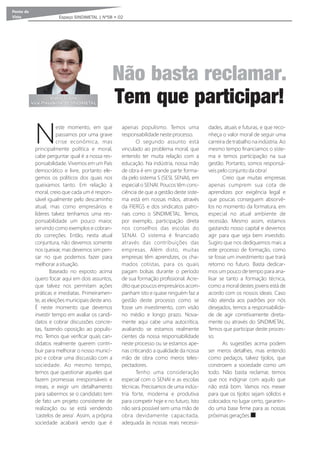 Ponto de
Vista Espaço SINDIMETAL | Nº58 • 02
este momento, em que
Npassamos por uma grave
crise econômica, mas
principalmente política e moral,
cabe perguntar qual é a nossa res-
ponsabilidade. Vivemos em um País
democrático e livre, portanto ele-
gemos os políticos dos quais nos
queixamos tanto. Em relação à
moral, creio que cada um é respon-
sável igualmente pelo descaminho
atual, mas como empresários e
líderes talvez tenhamos uma res-
ponsabilidade um pouco maior,
servindo como exemplos e cobran-
do correções. Então, nesta atual
conjuntura, não devemos somente
nos queixar, mas devemos sim pen-
sar no que podemos fazer para
melhorar a situação.
Baseado no exposto acima
quero focar aqui em dois assuntos,
que talvez nos permitam ações
práticas e imediatas. Primeiramen-
te, as eleições municipais deste ano.
É neste momento que devemos
investir tempo em avaliar os candi-
datos e cobrar discussões concre-
tas, fazendo oposição ao populis-
mo. Temos que veriﬁcar quais can-
didatos realmente querem contri-
buir para melhorar o nosso municí-
pio e cobrar uma discussão com a
sociedade. Ao mesmo tempo,
temos que questionar aqueles que
fazem promessas irresponsáveis e
irreais, e exigir um detalhamento
para sabermos se o candidato tem
de fato um projeto consistente de
realização ou se está vendendo
'castelos de areia'. Assim, a própria
sociedade acabará vendo que é
apenas populismo. Temos uma
responsabilidade neste processo.
O segundo assunto está
vinculado ao problema moral, que
entendo ter muita relação com a
educação. Na indústria, nossa mão
de obra é em grande parte forma-
da pelo sistema S (SESI, SENAI), em
especial o SENAI. Poucos têm cons-
ciência de que a gestão deste siste-
ma está em nossas mãos, através
da FIERGS e dos sindicatos patro-
nais como o SINDIMETAL. Temos,
por exemplo, participação direta
nos conselhos das escolas do
SENAI. O sistema é ﬁnanciado
através das contribuições das
empresas. Além disto, muitas
empresas têm aprendizes, os cha-
mados cotistas, para os quais
pagam bolsas durante o período
de sua formação proﬁssional. Acre-
dito que poucos empresários acom-
panham isto e quase ninguém faz a
gestão deste processo como se
fosse um investimento, com visão
no médio e longo prazo. Nova-
mente aqui cabe uma autocrítica,
avaliando se estamos realmente
cientes da nossa responsabilidade
neste processo ou se estamos ape-
nas criticando a qualidade da nossa
mão de obra como meros teles-
pectadores.
Tenho uma consideração
especial com o SENAI e as escolas
técnicas. Precisamos de uma indús-
tria forte, moderna e produtiva
para competir hoje e no futuro. Isto
não será possível sem uma mão de
obra devidamente capacitada,
adequada às nossas reais necessi-
dades, atuais e futuras, e que reco-
nheça o valor moral de seguir uma
carreira de trabalho na indústria. Ao
mesmo tempo ﬁnanciamos o siste-
ma e temos participação na sua
gestão. Portanto, somos responsá-
veis pelo conjunto da obra!
Creio que muitas empresas
apenas cumprem sua cota de
aprendizes por exigência legal e
que poucas conseguem absorvê-
los no momento da formatura, em
especial no atual ambiente de
recessão. Mesmo assim, estamos
gastando nosso capital e devemos
agir para que seja bem investido.
Sugiro que nos dediquemos mais a
este processo de formação, como
se fosse um investimento que trará
retorno no futuro. Basta dedicar-
mos um pouco de tempo para ana-
lisar se tanto a formação técnica,
como a moral destes jovens está de
acordo com os nossos ideais. Caso
não atenda aos padrões por nós
desejados, temos a responsabilida-
de de agir corretivamente direta-
mente ou através do SINDIMETAL.
Temos que participar deste proces-
so.
As sugestões acima podem
ser meros detalhes, mas entendo
como pedaços, talvez tijolos, que
constroem a sociedade como um
todo. Não basta reclamar, temos
que nos indignar com aquilo que
não está bom. Vamos nos mexer
para que os tijolos sejam sólidos e
colocados no lugar certo, garantin-
do uma base ﬁrme para as nossas
próximas gerações.
Não basta reclamar.
Tem que participar!Volker Lübke
Vice-Presidente do SINDIMETAL
 