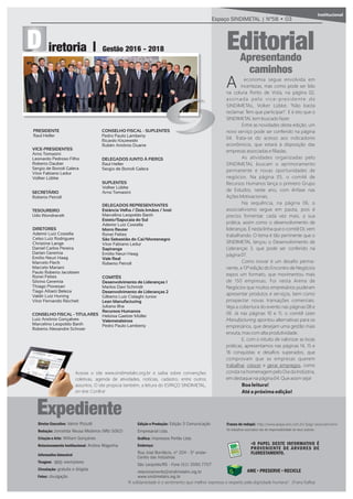 Editorial
ŸO PAPEL DESTE INFORMATIVO É
PROVENIENTE DE ÁRVORES DE
FLORESTAMENTO.
100%
DOS IMPRESSOS EM PAPEL
FABRICADO NO
BRASIL
PROVÊM DE FLORESTAS
PL ANTADAS
AME • PRESERVE • RECICLE
Frases do rodapé: http://www.aeajacarei.com.br/?pag=associativismo
Os trabalhos assinados são de responsabilidade de seus autores.
1800
iretoria Gestão 2016 - 2018D
PRESIDENTE
Raul Heller
Expediente
Acesse o site www.sindimetalrs.org.br e saiba sobre convenções
coletivas, agenda de atividades, notícias, cadastro, entre outros
assuntos. O site propicia também, a leitura do ESPAÇO SINDIMETAL,
on-line. Conﬁra!
Espaço SINDIMETAL | Nº58 • 03
economia segue envolvida em
A incertezas, mas como pode ser lido
na coluna Ponto de Vista, na página 02,
assinada pelo vice-presidente do
SINDIMETAL, Volker Lübke, 'Não basta
reclamar. Tem que participar!'. E é isto que o
SINDIMETAL tem buscado fazer.
Entre as novidades desta edição, um
novo serviço pode ser conferido na página
04. Trata-se do acesso aos indicadores
econômicos, que estará à disposição das
empresas associadas e filiadas.
As atividades organizadas pelo
SINDIMETAL buscam o aprimoramento
permanente e novas oportunidades de
negócios. Na página 05, o comitê de
Recursos Humanos lança o primeiro Grupo
de Estudos, neste ano, com ênfase nas
Ações Motivacionais.
Na sequência, na página 06, o
associativismo segue em pauta, pois é
preciso fomentar, cada vez mais, a sua
prática, assim como o desenvolvimento de
lideranças. É nesta linhaque o comitê DL vem
trabalhando. O tema é tão pertinente que o
SINDIMETAL lançou o Desenvolvimento de
Lideranças 3, que pode ser conferido na
página07.
Como inovar é um desafio perma-
nente, a 13ª edição do Encontro de Negócios
expos um formato, que movimentou mais
de 150 empresas. Foi nesta Arena de
Negócios que muitos empresários puderam
apresentar produtos e serviços, bem como
prospectar novas transações comerciais.
Veja a cobertura do evento nas páginas 08 e
09. Já nas páginas 10 e 11, o comitê Lean
Manufacturing apontou alternativas para os
empresários, que desejam uma gestão mais
enxuta, mas com alta produtividade.
E, com o intuito de valorizar as boas
práticas, apresentamos nas páginas 14, 15 e
16 conquistas e desafios superados, que
comprovam que as empresas querem
trabalhar, crescer e gerar empregos, como
consta na homenagem pelo Dia da Indústria,
em destaque na página 04. Que assim seja!
Boa leitura!
Até a próxima edição!
Apresentando
caminhos
“A solidariedade é o sentimento que melhor expressa o respeito pela dignidade humana”. (Franz Kafka)
Institucional
VICE-PRESIDENTES
Arno Tomasini
Leonardo Pedroso Filho
Roberto Dauber
Sergio de Bortoli Galera
Vitor Fabiano Ledur
Volker Lübke
SECRETÁRIO
Roberto Petroll
TESOUREIRO
Udo Wondracek
CONSELHO FISCAL - TITULARES
Luiz Antônio Gonçalves
Marcelino Leopoldo Barth
Roberto Alexandre Schroer
Daniel Carlos Pereira
SUPLENTES
Volker Lübke
Arno Tomasini
DELEGADOS JUNTO À FIERGS
Raul Heller
Sergio de Bortoli Galera
DELEGADOS REPRESENTANTES
Estância Velha / Dois Irmãos / Ivoti
Marcelino Leopoldo Barth
Esteio/Sapucaia do Sul
Ademir Luiz Costella
Morro Reuter
Ronei Feltes
São Sebastião do Caí/Montenegro
Vitor Fabiano Ledur
Sapiranga
Emilio Neuri Haag
Vale Real
Roberto Petroll
COMITÊS
Desenvolvimento de Lideranças 1
Marlos Davi Schmidt
Desenvolvimento de Lideranças 2
Gilberto Luiz Cislaghi Junior
Lean Manufacturing
Juliano Ilha
Recursos Humanos
Heloisa Gaelzer Müller
Valemetalsinos
Pedro Paulo Lamberty
Ricardo Kiszewski
 