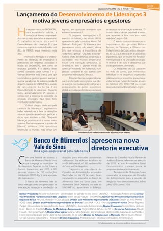 Comitê
/InstitucionalEspaço SINDIMETAL | Nº58 • 07
om uma história de sucesso, o
CBanco de Alimentos Vale do Sinos,
que congrega os municípios de
São Leopoldo, Sapucaia do Sul, Esteio e
Portão, beneﬁciou, em 2015, 4.302
pessoas, através de 110 instituições,
distribuindo 131.915 Kg/ L para a popula-
ção mais carente.
O Banco de Alimentos Vale do
Sinos interage como um gerenciador de
arrecadação, recepção e distribuição de
doações para entidades assistenciais
cadastradas. Sua sede está localizada na
rua Dr. Hildebrandt, nº 595, no bairro Rio
do Sinos, em São Leopoldo.
Segundo o presidente do
Conselho de Administração, empresário
Raul Heller, no dia 23 de maio, foram
convocados os associados ao Banco de
Alimentos Vale do Sinos para, em
Assembleia Geral Ordinária, na sede do
SINDIMETAL, apreciarem o Balanço,
Parecer do Conselho Fiscal e Parecer de
Auditoria Externa, referentes ao exercício
de 2015; e, em Assembleia Geral
Extraordinária, tratarem sobre as
propostas de alteração do estatuto.
Também no dia 23 de maio, foram
convocados os integrantes do Conselho
de Administração para a reunião de
eleição da nova diretoria executiva, biênio
julho/ 2016 a junho / 2018.
Diretor-Presidente ; Diretor: Pe. José Ivo Follmann - Universidade do Vale do Rio dos Sinos – UNISINOS – Associação Antônio Vieira
Vice-Presidente representante de São Leopoldo ; Diretor Vice-Presidente representante de: Valmir Tarciso Pizzutti - SINDIMETAL
Sapucaia do Sul ; Diretor Vice-Presidente representante de Esteio: Percival Andrade - ACIS Sapucaia : Gerson de Avila Pereira -
ACISE Esteio : Loivo Ho - CICS – Portão : Denize Righetto; Diretor Vice-Presidente representante de Portão ; Diretora-Técnica
Ziegler - Universidade do Vale do Rio dos Sinos – UNISINOS – Associação Antônio Vieira : Márcio ernz de Assis; Diretor-Financeiro
Brasil - Banco do Brasil S/A : Rogério Daniel da Silva - ACIST SL : Claudir; Diretor de Marketing e Comunicação ; Diretor de Patrimônio
Fossatti - Borrachas Vipal S.A : Suzana Fialho Reginato - Lions Clubes de São Leopoldo, Sapucaia do Sul, Portão e; Diretora Secretária
Esteio representado por Lions Clube de São Leopoldo 25 de Julho : Márcio Silveira Requel -; Diretor de Relações com o Mercado
Serviço Social da Indústria SESI – Região IV : Andre de Cesaro - Unidasul Distribuidora Alimentícia S/A.;DiretordeLogística
apresenta nova
diretoria executiva
Lançamento do Desenvolvimento de Lideranças 3
motiva jovens empresários e gestores
Há seis anos nascia, no SINDIMETAL,
uma experiência inédita, a
formação de líderes, comprometi-
dos com o meio associativo e empresarial.
O t r a b a l h o i n t e n s o d o c o m i t ê
Desenvolvimento de Lideranças (DL), que
conta com o apoio do Instituto Euvaldo Lodi
(IEL), da FIERGS, segue investindo nesta
área.
Promover a formação e o fortaleci-
mento de lideranças, de empresários e
proﬁssionais das empresas associadas e
ﬁliadas ao SINDIMETAL, bem como de
sindicatos parceiros, é o objetivo deste
comitê, composto pelas turmas 1 e 2.
Visando disseminar esta prática, para que
novos líderes e gestores possam avançar e
quebrar paradigmas, foi realizada, no dia 13
de junho, na sede do SINDIMETAL, a reunião
de lançamento da turma 3 do
Desenvolvimento de Lideranças. O evento
reuniu aproximadamente 25 pessoas e
contou com a presença do presidente da
entidade, empresário Raul Heller, forte
incentivador desta iniciativa.
“O Brasil chegou onde está pela
carência de lideranças”, argumentou
Heller, referindo-se a falta de deﬁnições
sobre as questões econômicas, políticas e
éticas que assolam o País. “Preparar
lideranças positivistas é o nosso maior
objetivo. Precisamos renovar o quadro de
líderes”, salienta. “Não queremos
reformular o mundo, mas deixar um
legado, em qualquer atividade que
estivermos exercendo”.
O programa Interrogações – O
exercício da liderança no século I foi
apresentado pela consultora Maria Zeli
Stelmack Rodrigues. “A liderança sem
pensamento crítico não existe”, aﬁrma
Zeli, que reforçou a importância de
'voltarmos a pensar'. Segundo a coorde-
nadora, a falta de lideranças atinge toda a
sociedade. “No mundo empresarial
houve uma transição geracional. O
SINDIMETAL tem o grande mérito de
continuar investindo em lideranças, num
período constante e não apenas com
programas relâmpagos”, destaca.
Citou também as megatendências
que transformarão os negócios, que são:
os avanços e as mudanças tecnológicas; o
deslocamento do poder econômico
global; as mudanças climáticas; a escassez
de recursos e a urbanização acelerada. “O
mundo deixou de ser previsível e temos
que aprender a lidar com esta nova
realidade”, registra Zeli.
O evento contou inclusive com o
depoimento dos gestores Milena
Pedroso, da Transmaq, e Gilberto Luiz
Cislaghi Júnior, da Copé, ambos integran-
tes do DL 2, que destacaram a validade da
experiência, que se resume no fortaleci-
mento pessoal e na unicidade do grupo.
“A chance é de ouro e desejamos que
vocês aproveitem”, aﬁrmaram.
Os integrantes do DL3 passaram
no mês de junho, por entrevistas
individuais e na sequência organizarão
coletivamente os encontros presenciais e
visitas técnicas. Mais informações através
do telefone (51) 3590-7708 ou e-mail
desenvolvimento2@sindimetalrs.org.br.
“A Solidariedade é a dimensão política do associativismo”.
Presidente Raul Heller incentivando a formação de líderes
 
