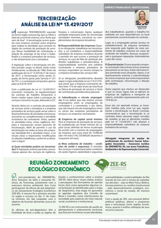 TERCEIRIZAÇÃO:
Análise da Lei nº 13.429/2017
A expressão TERCEIRIZAÇÃO equivale
ao termo inglês outsourcing, que se refere à
ideia de uma fonte externa, uma“fonte que
vem de fora”. A terceirização ocorre quan-
do uma empresa contrata outra empresa
para realizar as atividades que constam no
objeto do contrato de prestação de servi-
ços. Nessa modalidade de contratação, a
relação de emprego se faz entre o traba-
lhador e a empresa prestadora de serviços,
e não diretamente com a tomadora.
A legislação sobre a terceirização em âm-
bito privado surgiu no Brasil, ainda muito
timidamente, na década de 1960. Antes da
publicação da Lei nº 13.429 de 31 de março
de 2017, a terceirização vinha sendo re-
grada, de forma geral, pela Súmula nº 331
do TST, e a contratação temporária apenas
pela Lei 6.019/1974.
Com a publicação da Lei nº 13.429/2017,
ocorreram inovações na regulamentação
do contrato de trabalho temporário e
foram criadas regras sobre a prestação de
serviços a terceiros no país, alterando a CLT.
Através desta Lei, o contrato de prestação
de serviços entre a tomadora e a empresa
prestadora de serviços pode versar sobre o
desenvolvimento de atividades intrínsecas,
acessórias ou complementares à atividade
econômica da contratante. Antes, apenas
as atividades-meio, como vigilância, lim-
peza e manutenção seriam passíveis de
terceirização. Além de permitir o uso da
terceirização em todas as áreas das empre-
sas (atividade-fim e atividade-meio), a Lei
trouxe várias e importantes modificações
às relações trabalhistas, conforme se desta-
cam a seguir:
a) Quais atividades podem ser terceiriza-
das? A legislação anterior permitia a tercei-
rização apenas dos serviços de vigilância,
11
JURÍDICOTRABALHISTA/INSTITUCIONAL
limpeza e conservação. Agora, qualquer
atividade empresária pode ser terceirizada
(atividades inerentes, acessórias ou com-
plementares da empresa tomadora).
b) Responsabilidade das empresas: Quan-
to às obrigações trabalhistas aos terceiriza-
dos, a Lei estabelece a responsabilidade
subsidiária da empresa tomadora durante
o período em que ocorrer a prestação de
serviços, no caso de falta de satisfação dos
direitos trabalhistas e previdenciários. A
responsabilidade somente será solidária
(contratante e empresa prestadora de
serviços respondem ao mesmo tempo) se
a empresa tomadora dos serviços falir.
Já as obrigações previdenciárias deverão
seguir a regra estipulada na Lei nº 8.212/91,
que prevê que a empresa contratante de-
verá reter 11% do valor bruto da nota fiscal
ou fatura de prestação de serviços a título
de contribuição previdenciária patronal.
c) Subordinação e vínculo empregatí-
cio: A Lei define que não existirá vínculo
empregatício entre os empregados da
contratada e a contratante, e por óbvio,
que não haverá vínculo empregatício entre
os sócios das empresas prestadoras de
serviços e as empresas contratantes.
d) Exigência de capital social mínimo:
Para as empresas de prestação de serviços,
foi estabelecido um limite mínimo de ca-
pital social, definido de forma escalonada
de acordo com o número de empregados
da empresa, que varia entre R$ 10.000,00
(dez mil reais) e R$ 250.000,00 (duzentos e
cinquenta mil reais).
e) Meio ambiente de trabalho – condi-
ções de saúde e segurança: O tomador
dos serviços é responsável pelas condições
de saúde, higiene, salubridade e segurança
dos trabalhadores, quando o trabalho for
realizado em suas dependências ou local
previamente convencionado em contrato.
Logo, se o empregado prestar serviço no
estabelecimento da empresa tomadora,
esta responde pela higidez do meio am-
biente de trabalho, inclusive em casos de
acidentes de trabalho, doenças ocupacio-
nais e quaisquer reparações indenizatórias
a que der causa.
f) Quarteirização: Ocorre quando a empre-
sa contratada subcontrata outras empresas
para prestar os serviços. Antes não havia re-
gras prevendo essas situações. Agora, a Lei
expressamente autoriza a subcontratação
de outras empresas que serão responsáveis
pela contratação, remuneração e direção
do trabalho.
Outro aspecto que merece ser destacado
é que as novas regras não se aplicam às
empresas de vigilância e transporte de
valores, excluídos expressamente pelo art.
19-B da Lei.
Essas são, em apertada síntese, as inova-
ções trazidas pela nova Lei que regula-
menta a terceirização no Brasil. Contudo,
recomenda-se que a terceirização (e os
contratos desta natureza) sejam cercados
de cautelas, já que as alterações trazidas
pela Lei nº 13.429/2017 não afastam a
responsabilidade subsidiária da empresa
tomadora de serviços.
Advogada integrante da equipe de
profissionais do escritório Garcez Advo-
gados Associados – Assessoria Jurídica
do SINDIMETAL RS, nas áreas Trabalhista,
Ambiental e de Representação Comercial.
Os vice-presidentes do SINDIMETAL,
Arno Tomasini, da Stihl; e Leonardo Pe-
droso, da Transmaq, juntamente com a
assessora técnica ambiental Ana Curia
participaram da oficina de pré-diagnósti-
co do Zoneamento Ecológico Econômico
(ZEE-RS). A mesma foi a primeira reunião
na região e ocorreu no dia 11 de maio,
na Unisinos, em São Leopoldo, com o
objetivo de levantar demandas acerca do
assunto.
As oficinas de pré-diagnóstico têm a
finalidade de levar a todas as regiões do
Estado o conhecimento sobre o projeto
ZEE-RS. Além disso, visam coletar anseios
e percepções dos formadores de opinião
locais, bem como apresentar algumas ca-
racterizações já identificadas para a etapa
de diagnóstico. Esta etapa irá aproveitar
as agendas regulares dos Comitês de
Bacia e Coredes, como interlocutores da
sociedade para aspectos do meio natural,
social, econômico e institucional.
O ZEE-RS é um instrumento de auxílio ao
planejamento e ordenamento territorial,
que buscará reconhecer as peculiaridades,
vulnerabilidades e potencialidades do Rio
Grande do Sul, com o intuito de subsidiar
nas decisões – seja no Meio Físico, Biótico,
Socioeconômico ou Jurídico-Institucional
– pelo desenvolvimento ecológico, eco-
nômico e social do estado, de maneira
sustentável.
Com a ajuda do ZEE, será possível definir
políticas públicas, planos e programas
para a articulação, entre regiões econô-
micas, quanto à melhor utilização de seus
recursos naturais.
Reunião Zoneamento
Ecológico Econômico
“Aboaeducaçãoémoedadeouro,emtodapartetemvalor”.
Joana Ferreira
OAB/RS 78.159
 