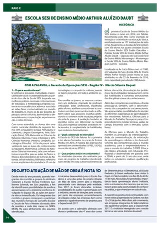 A primeira Escola de Ensino Médio do
SESI iniciou o curso em 2014, em Pelotas.
Reconhecida pelo MEC como exemplo de
inovação e criatividade na educação básica,
está listada entre as 177 instituições de todo
oPaís.Atualmente,asEscolasdoSESIcontam
com 500 alunos nas quatro unidades: Escola
de Ensino Médio SESI Eraldo Giacobbe –
Pelotas; Escola SESI de Ensino Médio Arthur
Aluízio Daudt – Sapucaia do Sul; Escola SESI
de Ensino Médio Montenegro – Montenegro
e Escola SESI de Ensino Médio Albino Mar-
ques Gomes – Gravataí.
Localizada na Av. Lúcio Bittencourt, nº 1080,
em Sapucaia do Sul, a Escola SESI de Ensino
Médio Arthur Aluízio Daudt iniciou as suas
atividades no dia 22 de fevereiro de 2016,
com capacidade para atender 300 alunos.
14
RAIO X
Escola SESI de Ensino Médio Arthur Aluízio Daudt
HISTÓRICO
COM A PALAVRA, o Gerente de Operações SESI – Região IV - Márcio Silveira Requel
1 – O que a escola oferece?
O estímulo à inovação, criatividade, respon-
sabilidade social e sustentabilidade são par-
te do dia a dia da Escola SESI. Inspirada nas
melhores práticas nacionais e internacionais
de educação, a metodologia proposta sus-
tenta-se na excelência acadêmica associada
ao saber fazer, contextualizado no mundo
do trabalho. O ensino se dá por projetos de
pesquisa ativa e oficinas, estimulando o de-
senvolvimento, a capacitação, experimenta-
ção e visitas técnicas.
Com turno estendido, os alunos têm uma
matriz curricular dividida da seguinte for-
ma: 30% Linguagens (Língua Portuguesa e
Literatura, Línguas Estrangeiras, Arte, Edu-
cação Física); 50% Matemática e Ciências da
Natureza (Química, Física e Biologia) e 20%
Ciências Humanas (História, Geografia, So-
ciologia e Filosofia). A Escola possui salas-
-ambiente para as áreas do conhecimento
(Linguagens, Matemática, Ciências da Natu-
reza e Ciências Humanas); salas com infraes-
trutura específica para as aulas de Teatro e
Música; dois laboratórios de Ciências da Na-
tureza, sala de robótica, biblioteca, refeitório
e uma ampla área de convivência. O uso de
tecnologias e o respeito às culturas juvenis
se fazem presentes em todo o ambiente es-
colar.
Para auxiliar os jovens, os mesmos contam
com um professor, chamado de professor
articulador. Estes professores, escolhidos
pelos alunos, auxiliam os estudantes a cons-
truírem um bom processo de estudo, a refle-
tirem sobre suas possíveis escolhas profis-
sionais e a orientar sobre situações próprias
da vida de jovens. A avaliação também se
constitui como um diferencial na Escola
SESI, pois expressa conceitos avaliativos re-
lacionados à complexidade de habilidades
que os alunos desenvolveram.
2 – Qual a absorção no mercado?
A Escola do SESI de Pelotas foi a primeira
a ter alunos formados no curso de Ensino
Médio, em 2016. A maioria dos egressos foi
aprovada em universidades (UFPEL, UCPEL)
ou escolas técnicas (IFSUL).
3 – Que projetos estão em andamento?
As atividades docentes são realizadas por
meio de projetos de trabalho interdiscipli-
nares tendo em vista o desenvolvimento da
leitura, da escrita, da resolução dos proble-
mas e da investigação/ pesquisa, bem como
das habilidades e conceitos estruturantes
das disciplinas e áreas de conhecimento.
Além das competências cognitivas, a Escola
preocupa-se, também, com o desenvolvi-
mento das competências socioemocionais.
São apresentadas possibilidades de atender
às diferentes expectativas de aprendizagem
dos estudantes: Robótica, Oficinas para o
Mundo do Trabalho, Passaporte para o Em-
preendedorismo (visitas técnicas, saídas de
campo, Encontros com o Mercado, cursos
livres).
As Oficinas para o Mundo do Trabalho
mantêm os princípios da interdisciplinari-
dade, da contextualização, da valorização
da aprendizagem coletiva e do desenvol-
vimento das competências para o mundo
acadêmico, para o empreendedorismo e
para o mundo do trabalho. O EBEP (Educa-
ção Básica articulada com Educação Pro-
fissional) é desenvolvido em parceria com
o SENAI, a partir do 2º ano de curso, onde
todos os estudantes realizam qualificação
profissional.
Desde maio do ano passado, quando inte-
grantes dos comitês e grupos do sindicato
visitaram a Escola Técnica Frederico Gui-
lherme Schmidt, em São Leopoldo, a fim
de identificarem possibilidades de auxílio e
aproximação com a indústria (conforme di-
vulgado no Espaço 58), as ações em parce-
ria têm se intensificado. Os integrantes dos
comitês e grupos começaram a participar
das reuniões mensais do Conselho Escolar
e Círculo de Pais e Mestres da escola, além
de reuniões a cada dois meses no SINDI-
METAL RS, para alinhamento dos assuntos
identificados.
Projeto Atração de Mão de obra é nota 10
A iniciativa desenvolvida junto à Escola Fre-
derico é uma das ações do projeto Atração
de Mão de Obra Jovem para a Indústria,
preconizada com destaque pela entidade.
Para 2017, já foram elencadas, inclusive,
possibilidades de auxílio e aproximação com
a indústria, através de doações para a escola,
por parte das empresas; encaminhamento
de estágios; visitas nas empresas; bem como
palestras e apadrinhamento de projetos para
a Exposchmidt 2017.
De acordo com o calendário alinhado com
alunos e professores dos 4° anos dos cursos
de Eletromecânica e Eletrotécnica, da Escola
Frederico já foram realizadas duas visitas à
Copé, em São Leopoldo, nos dias 26 de abril e
17demaio.Naocasião,foipercebidaaimpor-
tância desta aproximação aluno/ indústria,
visto o entusiasmo dos mesmos, que se mos-
traramgratospelaoportunidadedeconhecer
na prática, o que vivenciam em sala de aula.
Aexperiênciapositivaterácontinuidade,com
novasvisitasjáagendadasnaGedore,nosdias
12 e 20 de junho. Além disso, até o momento,
seis empresas integrantes do Valemetalsinos
irão apadrinhar projetos para a Exposchmidt
2017. É a indústria interagindo com a escola
técnica e vice versa. Iniciativa louvável!
Sede da escola
 