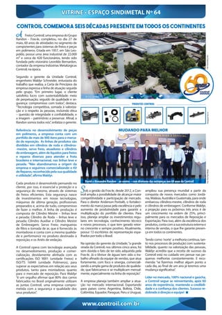 A FreiosControil,umaempresadoGrupo
Randon - Fras-le, completou, no dia 27 de
maio, 60 anos de atividades no segmento de
componentes para sistemas de freios e peças
em polímeros. Criada em 1957, em São Leo-
poldo, possui uma área industrial de 22.000
m² e cerca de 420 funcionários, tendo sido
fundada pelo visionário Leonildo Bernardon,
contador da empresa Indústrias Metalúrgicas
Controil, na época.
Segundo o gerente da Unidade Controil,
engenheiro Waldyr Schneider, entusiasta do
trabalho que realiza, a Carta de Princípios da
empresa expressa a linha de atuação seguida
pelo grupo. “Em primeiro lugar, o cliente
satisfeito; lucro com sustentabilidade: meio
de perpetuação; seguido de qualidade e se-
gurança: compromisso com todos”, destaca.
“Tecnologia competitiva, somada à valoriza-
ção e o respeito às pessoas, incluindo ética
– questão de integridade e confiabilidade, e
a imagem – patrimônio a preservar. Afinal, a
Randon somos todos nós”, enfatiza o gerente.
Referência no desenvolvimento de peças
em polímeros, a empresa conta com um
portfólio de mais de 900 itens para o merca-
do de reposição. As linhas de produtos são
divididas em cilindros de roda e cilindros-
-mestre, servo freio, atuadores e cilindros
deembreagem,alémdelíquidosparafreios
e reparos diversos para atender a frota
brasileira e internacional, nas linhas leve e
pesada. “Não abandonamos a origem da
empresa e seguimos comercializando o Kit
deReparos,reconhecidopelasuaqualidade
e utilidade”, afirmaWaldyr.
Cada produto é desenvolvido pensando no
cliente, por isso, é essencial a proteção e a
segurança do mesmo, através de sistemas
de freios eficientes. Esta segurança nasce
de investimentos em novas tecnologias,
máquinas de última geração, profissionais
preparados e, acima de tudo, compromisso
de fazer o melhor. A linha de produção é
composta de Cilindro Mestre – linhas leve
e pesada; Cilindro de Roda – linhas leve e
pesada; Cilindro Auxiliar e Cilindro Mestre
de Embreagem; Servo Freio; mangueiras
de filtro e tomada de ar, que é fornecido às
montadoras e conta com a mesma qualida-
de e performance no produto destinado à
reposição; e os Anéis de vedação.
A Controil opera com tecnologia avançada
no desenvolvimento, produção e comer-
cialização, devidamente alinhada com as
certificações ISO 9001 (unidade Freios) e
ISO/TS 16949 (unidade Polímeros), para
superar as expectativas em relação aos seus
produtos, tanto para montadoras quanto
para o mercado de reposição. Para Waldyr
“é um orgulho afirmar que 80% dos carros
fabricados no Brasil originalmente utilizam
as juntas Controil, uma empresa compro-
metida com a segurança e qualidade dos
seus produtos”.
Sob a gestão da Fras-le, desde 2012, a Con-
troil amplia a possibilidade de alcançar maior
competitividade e participação de mercado.
Para o diretor Anderson Pontalti, o fortaleci-
mento da marca passa pela excelência e pelo
aumento de produtividade para garantir a
multiplicação do portfólio de clientes. Para
isso, planeja ampliar os investimentos regu-
lares em tecnologia, conhecimento técnico
e novos processos, o que tem gerado retor-
no crescente e sempre positivo. Atualmente,
possui 13 escritórios de representação espa-
lhados por todo o Brasil.
Na opinião do gerente da Unidade,“a grande
virada da Controil, nos últimos cinco anos, foi
sem dúvida o fato de ter sido adquirida pela
Fras-le. Já o ‘divisor de águas’ tem sido o tra-
balho afinado da equipe de vendas, que atua
fortemente, com foco e sinergia, comerciali-
zandoaamplagamade produtosde qualida-
de, que fabricamos e se multiplicam mensal-
mente, especialmente na linha de reposição”.
A empresa planeja também ampliar a atua-
ção no mercado internacional. Exportando
para países como Argentina, Bolívia, Chile,
Colômbia, Equador, Paraguai, Peru e Uruguai,
Controil comemora seis décadas presente em todos os continentes
ampliou sua presença mundial a partir da
conquista de novos mercados como Jordâ-
nia,Malásia,AustráliaeGuatemala,paraonde
embarcou cilindros-mestre, cilindros de roda
e cilindros de embreagem. Conforme Waldyr,
a projeção para os próximos três anos é de
um crescimento na ordem de 25%, princi-
palmente para os mercados de Reposição e
Exportação. Para isso, além da excelência dos
produtos,contacomasuaestruturaexternae
interna de vendas, o que lhe garante presen-
ça em todos os continentes.
Tendo como ‘norte’ a melhoria contínua, tan-
to nos processos de produção com sustenta-
bilidade, quanto na valorização das pessoas,
Waldyr acredita que a receita de sucesso da
Controil está no cuidado em pensar nas pe-
quenas melhorias constantemente. E reco-
menda: “se fizermos melhor algum ponto a
cada dia, ao final de um ano já teremos uma
mudança significativa”.
Líder no mercado, 100% nacional e gaúcha,
a Controil segue se reinventando, após 60
anos de experiência, mantendo a credibili-
dade e a confiança dos clientes. Sucesso re-
dobrado à direção e equipe!
VITRINE • ESPAÇO SINDIMETAL Nº 64
www.controil.com.br
Foto:RosembergLimaFoto:AnaPaulaMattjeDivulgação-Fras-le
PRODUTOS-CONTROIL
Vista aérea
David e Alexandre Randon - ao centro – com diretores das autopeças nos 60 anos da Controil
MUDANDO PARA MELHOR
 