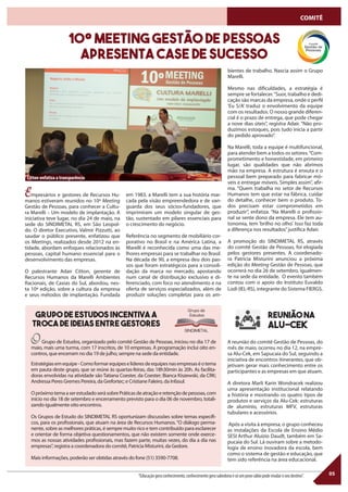 Empresários e gestores de Recursos Hu-
manos estiveram reunidos no 10º Meeting
Gestão de Pessoas, para conhecer a Cultu-
ra Marelli – Um modelo de implantação. A
iniciativa teve lugar, no dia 24 de maio, na
sede do SINDIMETAL RS, em São Leopol-
do. O diretor Executivo, Valmir Pizzutti, ao
saudar o público presente, enfatizou que
os Meetings, realizados desde 2012 na en-
tidade, abordam enfoques relacionados às
pessoas, capital humano essencial para o
desenvolvimento das empresas.
O palestrante Adair Citton, gerente de
Recursos Humanos da Marelli Ambientes
Racionais, de Caxias do Sul, abordou, nes-
ta 10ª edição, sobre a cultura da empresa
e seus métodos de implantação. Fundada
O Grupo de Estudos, organizado pelo comitê Gestão de Pessoas, iniciou no dia 17 de
maio, mais uma turma, com 17 inscritos, de 10 empresas. A programação inclui oito en-
contros, que encerram no dia 19 de julho, sempre na sede da entidade.
Estratégiasemequipe-Comoformarequipeselíderesdeequipesnasempresaséotema
em pauta deste grupo, que se reúne às quartas-feiras, das 18h30min às 20h. As facilita-
doras envolvidas na atividade são Tatiana Coester, da Coester; Bianca Kiszewski, da CRK;
Andressa Peres Gremes Pereira, da Grefortec; e Cristiane Faleiro, da Infasul.
OpróximotemaaserestudadoserásobrePráticasdeatraçãoeretençãodepessoas,com
início no dia 18 de setembro e encerramento previsto para o dia 06 de novembro, totali-
zando igualmente oito encontros.
Os Grupos de Estudo do SINDIMETAL RS oportunizam discussões sobre temas específi-
cos, para os profissionais, que atuam na área de Recursos Humanos.“O diálogo perma-
nente, sobre as melhores práticas, é sempre muito rico e tem contribuído para esclarecer
e orientar de forma objetiva questionamentos, que não existem somente onde exerce-
mos as nossas atividades profissionais, mas fazem parte, muitas vezes, do dia a dia nas
empresas”, registra a coordenadora do comitê, Patricia Misturini, da Gedore.
Mais informações, poderão ser obtidas através do fone (51) 3590-7708.
A reunião do comitê Gestão de Pessoas, do
mês de maio, ocorreu no dia 12, na empre-
sa Alu-Cek, em Sapucaia do Sul, seguindo a
iniciativa de encontros itinerantes, que ob-
jetivam gerar mais conhecimento entre os
participantes e as empresas em que atuam.
A diretora Marli Karin Wondracek realizou
uma apresentação institucional relatando
a história e mostrando os quatro tipos de
produtos e serviços da Alu-Cek: estruturas
de alumínio, estruturas MFV, estruturas
tubulares e acessórios.
Após a visita à empresa, o grupo conheceu
as instalações da Escola de Ensino Médio
SESI Arthur Aluízio Daudt, também em Sa-
pucaia do Sul. Lá ouviram sobre a metodo-
logia de ensino inovadora da escola, bem
como o sistema de gestão e educação, que
tem sido referência na área educacional.
em 1983, a Marelli tem a sua história mar-
cada pela visão empreendedora e de van-
guarda dos seus sócios-fundadores, que
imprimiram um modelo singular de ges-
tão, sustentado em pilares essenciais para
o crescimento do negócio.
Referência no segmento de mobiliário cor-
porativo no Brasil e na América Latina, a
Marelli é reconhecida como uma das me-
lhores empresas para se trabalhar no Brasil.
Na década de 90, a empresa deu dois pas-
sos que foram estratégicos para a consoli-
dação da marca no mercado, apostando
num canal de distribuição exclusivo e di-
ferenciado, com foco no atendimento e na
oferta de serviços especializados, além de
produzir soluções completas para os am-
bientes de trabalho. Nascia assim o Grupo
Marelli.
Mesmo nas dificuldades, a estratégia é
sempre se fortalecer.“Suor, trabalho e dedi-
cação são marcas da empresa, onde o perfil
‘Eu S/A’ traduz o envolvimento da equipe
com os resultados. O nosso grande diferen-
cial é o prazo de entrega, que pode chegar
a nove dias úteis”, registra Adair. “Não pro-
duzimos estoques, pois tudo inicia a partir
do pedido aprovado”.
Na Marelli, toda a equipe é multifuncional,
para atender bem a todos os setores.“Com-
prometimento e honestidade, em primeiro
lugar, são qualidades que não abrimos
mão na empresa. A estrutura é enxuta e o
pessoal bem preparado para fabricar mó-
veis e entregar móveis. Simples assim”, afir-
ma. “Quem trabalha no setor de Recursos
Humanos tem que estar na fábrica, cuidar
do detalhe, conhecer bem o produto. To-
dos precisam estar comprometidos em
produzir”, enfatiza. “Na Marelli o profissio-
nal se sente dono da empresa. Ele tem au-
tonomia, tem ‘brilho no olho’. Isso faz toda
a diferença nos resultados”justifica Adair.
A promoção do SINDIMETAL RS, através
do comitê Gestão de Pessoas, foi elogiada
pelos gestores presentes. A coordenado-
ra Patricia Misturini anunciou a próxima
edição do Meeting Gestão de Pessoas, que
ocorrerá no dia 26 de setembro, igualmen-
te na sede da entidade. O evento também
contou com o apoio do Instituto Euvaldo
Lodi (IEL-RS), integrante do Sistema FIERGS.
05
Grupo de Estudos incentiva a
troca de ideias entre gestores
Reuniãona
Alu-Cek
“Educaçãogeraconhecimento,conhecimentogerasabedoriaesóumpovosábiopodemudaroseudestino”.
Citton enfatiza a transparência
10º Meeting Gestão de Pessoas
apresenta case de sucesso
COMITÊ
 