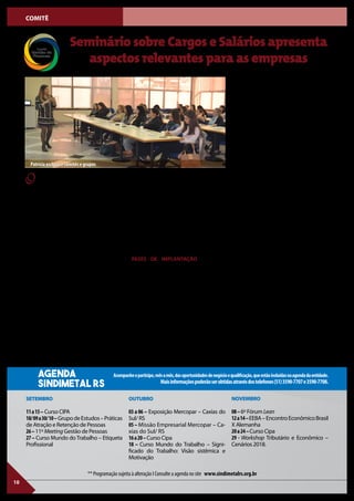 10
COMITÊ
OSINDIMETAL RS promoveu, através do
Comitê Gestão de Pessoas, o Seminário
Cargos e Salários, no dia 25 de julho, no
horário das 8h30min às 11h, em sua sede.
A atividade, estendida para os demais co-
mitês e grupos da entidade, foi conduzida
com muita propriedade pela coordenadora
do Comitê, Patrícia Misturini, gestora de
RH, da empresa Gedore.
Ao abordar o tema, Patrícia reforçou a
importância da estrutura dos cargos estar
devidamente organizada na empresa, para
que possam ser definidos os respectivos
salários. “De todos os processos que en-
volvem o setor de Recursos Humanos (RH)
nas empresas este é o mais importante, por
esta razão deve ser estruturado a partir do
equilíbrio interno (hierarquia de cargos) e
do equilíbrio externo (mercado)”, salienta.
Segundo a palestrante, um bom plano de
cargos e salários, deve estabelecer uma
política salarial justa e competitiva, com
base nos fatores internos correlacionados
a valores de mercado, elaborando normas
que assegurem um tratamento equitativo.
“Determinar estruturas salariais capazes
de reter seus profissionais e de atrair co-
laboradores para atividades específicas,
lembrando-se de definir regras claras e
iguais para todos, é primordial”, assegura
Patrícia. A definição do perfil do cargo
deve levar em consideração também para
onde a empresa está sendo direcionada.
“As responsabilidades básicas de cada car-
go na organização precisam ser definidas
claramente, com os respectivos valores,
para que seja estabelecido um equilíbrio
interno, sem distorções salariais e de acor-
do com as referências de mercado”, afirma.
FASES DE IMPLANTAÇÃO – Para a
palestrante, harmonizar os interesses
econômico-financeiros da organização,
com os interesses de crescimento de vida
de seus colaboradores é uma equação que
precisa ser realizada. Outro aspecto a ser
considerado é a racionalização da estru-
tura organizacional, que deve possibilitar
a redução/ simplificação, bem como servir
de base para a evolução quantitativa dos
profissionais.
A primeira fase é de organização e plane-
jamento, onde o legítimo envolvimento e
interesse do corpo executivo com relação
ao projeto são definitivos para o sucesso
do trabalho.
Seminário sobre Cargos e Salários apresenta
aspectos relevantes para as empresas
AGENDA
SINDIMETAL rs
SETEMBRO
11a15– Curso CIPA
18/09a30/10–GrupodeEstudos–Práticas
de Atração e Retenção de Pessoas
26–11º Meeting Gestão de Pessoas
27– Curso Mundo doTrabalho – Etiqueta
Profissional
OUTUBRO
03 a 06 – Exposição Mercopar – Caxias do
Sul/ RS
05– Missão Empresarial Mercopar – Ca-
xias do Sul/ RS
16a20–Curso Cipa
18 – Curso Mundo do Trabalho – Signi-
ficado do Trabalho: Visão sistêmica e
Motivação
Acompanheeparticipe,mêsamês,dasoportunidadesdenegócioequalificação,queestãoincluídasnaagendadaentidade.
Maisinformaçõespoderãoserobtidasatravésdostelefones(51)3590-7707e3590-7708.
** Programação sujeita à alteração I Consulte a agenda no site www.sindimetalrs.org.br
NOVEMBRO
08–6º Fórum Lean
12a14–EEBA–EncontroEconômicoBrasil
X Alemanha
20a24–Curso Cipa
29 - Workshop Tributário e Econômico –
Cenários 2018.
A fase dois diz respeito à divulgação. É
importante dar conhecimento a todos
os níveis da organização acerca dos
objetivos e da metodologia a serem
empregados, bem como o de buscar uma
postura participativa e o comprometi-
mento de todos. É fundamental estabe-
lecer um canal de comunicação único e
transparente, minimizando expectativas
geralmente criadas por falta ou omissão
de informações.
Na fase três, referente ao levantamento
das atribuições, são identificadas todas as
funções; seguindo, a descrição do cargo,
na fase quatro; a avaliação e classificação
dos cargos, na cinco; e pesquisa salarial,
na fase seis. Na sequência – fase sete - é
realizada a determinação da estrutura
salarial, “onde a empresa deverá fazer o
‘casamento’ entre a avaliação de cargos
e os resultados da pesquisa salarial; é o
momento onde se calcula os valores das
faixas salariais para cada cargo ou grupo
dentro da empresa, bem como quando
a organização irá determinar o ‘grau de
agressividade’, definido pelo salário mé-
dio de mercado”, destaca Patrícia.
Já na fase oito, acontece o exercício de
enquadramento de cargos e salários,
onde o que vale não é o nome do cargo,
mas o que o funcionário realmente faz. E,
na última implantação, a fase nove, que
diz respeito à política de cargos e salários,
onde é concluída a criação e implantação
do programa de cargos e salários, bem
como os mecanismos de manutenção
dos mesmos, lembrando que todos os
cargos têm limitadores.
Segundo Patrícia, as carreiras estão cada
vez mais horizontais. “Precisamos traba-
lhar com projetos, que envolvam mais
pessoas, para darmos conta de tantos
desafios”.
Patrícia esclarece comitês e grupos
 