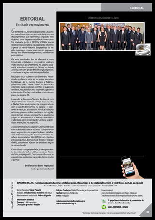 EDITORIAL
OSINDIMETALRStemsidopresenteeatuante
emváriasfrentes,sempreemproldasempresas
dos segmentos que representa. Seguindo este
objetivo, uma representatividade importante
foi renovada junto à FIERGS/ CIERGS, como
registramos na matéria, na página 05, referente
à posse da nova diretoria. Empresários da re-
gião marcaram presença no evento e seguem
firmes, em diferentes segmentos, trabalhando
pelo coletivo.
Os bons resultados têm se alastrado e com
frequência entidades e empresários realizam
visitastécnicasaoSINDIMETALRS.Veja,napági-
na 04, a vinda da comitiva da FIRJAN, do Rio de
Janeiro, com um grupo de lideranças dispostos
a conhecer as ações e iniciativas realizadas.
Na página 09, a cobertura do Seminário Tercei-
rização esclarece sobre as recentes alterações
legislativas. Já o evento Cargos e Salários,
promovido pelo Comitê Gestão de Pessoas foi
estendido para os demais comitês e grupos da
entidade,resultandonumaexperiênciapositiva
edesucesso.Conheçamaissobreoassuntoem
pauta, na página 10.
Inovando, a Assessoria Técnica Ambiental está
disponibilizando mais um serviço às associadas
efiliadas.Trata-sedacapturadeimagensaéreas
com o uso de drones. Veja na página 11. Man-
tendo a tradição, a Assessoria JurídicaTributária
orientou gestores sobre mudanças na Legisla-
ção e demais temas. Acompanhe o assunto na
página 12. Na sequência, a ReformaTrabalhista
é abordada com propriedade. Conheça as prin-
cipais alterações, na página 13.
AcolunaMercado,napágina15,tempartilhado
com os leitores casesde sucesso, comprovando
que o segmento está empenhado em trabalhar
com determinação pelo desenvolvimento. Pa-
rabéns às associadas Stihl, HT Micron e Gerdau
pelas conquistas, bem como à direção e equipe
da PPL, que nestes 30 anos de existência segue
se reinventando.
Como disse, com propriedade, o vice-presiden-
te da entidade, Volker Lübke, na coluna Ponto
de Vista, na página 02, “se compartilharmos as
experiências existentes, na região, temos muito
a ganhar”.
Boa leitura e bons negócios!
Até a próxima edição!
PRESIDENTE
Raul Heller
VICE-PRESIDENTES
ArnoTomasini
Leonardo Pedroso Filho
Roberto Dauber
Sergio de Bortoli Galera
Vitor Fabiano Ledur
Volker Lübke
SECRETÁRIO
Roberto Petroll
TESOUREIRO
UdoWondracek
DIRETORES
Ademir Luiz Costella
Celso Luiz Rodrigues
Christine Lange
Daniel Carlos Pereira
Darlan Geremia
Emílio Neuri Haag
Marcelo Fleck
Marcelo Mariani
Paulo Roberto Jacobsen
Ronei Feltes
Silvino Geremia
Thiago Piovesan
Tiago Alliatti Beleza
Valdir Luiz Huning
CONSELHOFISCAL-TITULARES
Luiz Antônio Gonçalves
Marcelino Leopoldo Barth
Roberto Alexandre Schroer
SINDIMETAL RS - www.sindimetalrs.org.br
Não é aplicativo, não precisa baixar, é só acessar!
Agenda, Convenções Coletivas, Cadastro,
Notícias, entre outros assuntos.
SINDIMETAL RS - Sindicato das Indústrias Metalúrgicas, Mecânicas e de Material Elétrico e Eletrônico de São LeopoldoE
X
P
E
D
I
E
N
T
E
CONSELHOFISCAL-SUPLENTES
Pedro Paulo Lamberty
Ricardo Kiszewski
Rubén Antônio Duarte
DELEGADOSREPRESENTANTESJUNTOÀFIERGS
TITULARES
Raul Heller
Sergio de Bortoli Galera
SUPLENTES
Volker Lübke
ArnoTomasini
DELEGADOSREPRESENTANTES
EstânciaVelha/ Dois Irmãos/ Ivoti
Marcelino Leopoldo Barth
Esteio / Sapucaia do Sul
Ademir Luiz Costella
Morro Reuter
Ronei Feltes
São Sebastião do Caí/ Montenegro
Vitor Fabiano Ledur
Sapiranga
Emilio Neuri Haag
Vale Real
Roberto Petroll
COMITÊSEGRUPOS
Comitê EmpresarialValemetalsinos
Pedro Paulo Lamberty
Comitê Gestão de Pessoas
Patricia Misturini
Comitê Lean
Juliano Ilha
Grupo Desenvolvimento de Lideranças 2
Gilberto Luiz Cislaghi Junior
editorial
Entidade em movimento
DIRETORIA | GESTÃO 2016-2018
03
DiretorExecutivo:ValmirPizzutti
Redação:JornalistaNeusaMedeiros(Mtb5062)
RelacionamentoInstitucional:AndreaMaganha
Informativobimestral
Tiragem:1.800exemplares
Circulação:gratuitaedirigida
EdiçãoeProdução:Edição3ComunicaçãoEmpresarialLtda.
Gráfica:ImpressosPortãoLtda.
Fotos:divulgação
relacionamento@sindimetalrs.org.br
www.sindimetalrs.org.br
Frasesdorodapé:
www.mundodasmensagens.com/frases-educacao/
Trabalhosassinadossãoderesponsabilidadedeseusautores.
“Oprincipalobjetivodaeducaçãoécriarpessoascapazesdefazercoisasnovas”.
O papel deste informativo é proveniente de
árvoresdereflorestamento.
AME•PRESERVE•RECICLE
Rua José Bonifácio, nº 204 - 5º andar - Centro das Indústrias - São Leopoldo/RS - Fone (51) 3590.7700
 