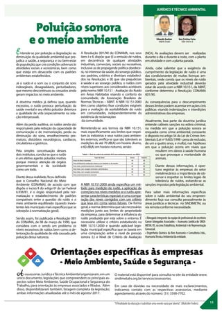 A Resolução 001/90 do CONAMA, nos seus
itens I e II, dispõe que (I) a emissão de ruídos,
em decorrência de qualquer atividades
industriais, comerciais, sociais ou recreativas,
inclusive as de propaganda política obedece-
rá, no interesse da saúde, do sossego público,
aos padrões, critérios e diretrizes estabeleci-
dos na Resolução; e (II) que são prejudiciais
à saúde e ao sossego público, o ruídos com
níveis superiores aos considerados aceitáveis
pela norma NBR 10.151 - Avaliação do Ruído
em Áreas Habitadas visando o conforto da
comunidade, da Associação Brasileira de
Normas Técnicas – ABNT. A NBR 10.151:2000
têm como objetivo fixar condições exigíveis
para a avaliação da aceitabilidade do ruído
em comunidades, independentemente da
existência de reclamações
da comunidade.
Remetendo-se aos termos da NBR 10.151,
mais especificamente aos limites que respei-
tam às indústrias e seus ruídos para ambien-
tes externos, verifica-se que são toleráveis as
medições de até 70 dB(A) em horário diurno,
e 60 dB(A) em horário noturno, senão:
A NBR 10.151:2000 ainda especifica um mé-
todo para medição de ruído, a aplicação de
correções nos níveis medidos se o ruído apre-
sentar características especiais e uma compa-
ração dos níveis corrigidos com um critério
que leva em conta vários fatores. De forma
geral, a norma determina que são necessárias
medições junto aos limites de propriedade
da empresa, para determinar a influência do
ruído produzido por esta sobre o entorno. É
necessário utilizar o critério estabelecido na
NBR 10.151:2000 e quando aplicável legis-
lação municipal específica que se baseia em
uma comparação entre o nível de pressão
sonora (L) e Nível de Critério de Avaliação
Entende-se por poluição a degradação ou
diminuição da qualidade ambiental que pre-
judica a saúde, a segurança e ou bem-estar
dapopulação,quecriacondiçõesadversasàs
atividades sociais e econômicas, bem como
que esteja em desacordo com os padrões
ambientais estabelecidos.
Já o ruído é o som ou o conjunto de sons
indesejáveis, desagradáveis, perturbadores,
que mesmo descontínuos ou cessados ainda
geram impactos no meio ambiente.
A doutrina médica já definiu que, quando
excessivo, o ruído provoca perturbação da
saúde mental e seu efeito poluidor deteriora
a qualidade de vida (especialmente na rela-
ção interpessoal).
Além da perda auditiva, os ruídos ainda são
responsáveis pela redução da capacidade de
comunicação e de memorização, perda ou
diminuição do sono, envelhecimento pre-
maturo, distúrbios neurológicos, cardíacos,
circulatórios e gástricos.
Pela simples conceituação desses
dois institutos, conclui-se que o ruído
é um efetivo agente poluidor, motivo
porque merece atenção de órgãos
governamentais e da sociedade
como um todo.
Diantedessarealidade,ficoudefinido
que o Conselho Nacional do Meio
Ambiente (CONAMA), de acordo com que
dispõe o inciso II do artigo 6º da Lei Federal
6.938/81, é o órgão responsável pela nor-
matização e estabelecimento de padrões
compatíveis entre a questão do ruído e o
meio ambiente equilibrado (quando inexis-
tentes leis municipais mais específicas que se
sobrepõe à normatização geral).
Sendo assim, foi publicada a Resolução 001
do CONAMA, de 08 de março de 1990, que
considera com o sendo um problema os
níveis excessivos de ruídos bem como a de-
terioração da qualidade de vida causada pela
poluição dessa natureza.
11
JURÍDICOETÉCNICOAMBIENTAL
(NCA). As avaliações devem ser realizadas
durante o dia e durante a noite, com a planta
em atividade e com a planta parada.
Ainda, cabe salientar que a exigência de
cumprimento da legislação de ruído é uma
das condicionantes de muitas licenças am-
bientais, onde consta que os níveis de ruído
gerados pela atividade industrial deverão
estar de acordo com a NBR 10.151, da ABNT,
conforme determina a Resolução CONAMA
001/90.
As consequências para o descumprimento
desseslimitespodemacarretaremaçõescivis
públicas visando indenizações e interdições
administrativas das empresas.
Atualmente, boa parte da doutrina jurídica
entende cabíveis sanções na esfera criminal,
na medida em que a poluição sonora se
enquadra como crime ambiental, consoante
o disposto no artigo 54 da Lei de Crimes Am-
bientais (Lei nº 9.605/1998 - pena de reclusão,
de um a quatro anos, e multa), nas hipóteses
em que a poluição ocorra em níveis que
resultem em danos à saúde humana
ou que provoque a mortandade de
animais.
Diante dessas informações, é opor-
tuno registrar às empresas do setor
metalmecânico a importância de ob-
servar e respeitar os limites legais de
tolerância de ruídos, evitando-se as
sanções impostas pela legislação ambiental.
Para saber mais informações específicas
sobre o ruído ambiental do seu empreen-
dimento faça sua consulta pessoalmente às
áreas jurídicas e técnicas no SINDIMETAL ou
via remota conforme necessidade.
•Advogadointegrantedaequipedeprofissionaisdoescritório
Garcez Advogados Associados – Assessoria Jurídica do SINDI-
METALRS,naáreaTrabalhista,AmbientaledeRepresentação
Comercial.
• Engenheira Química da Bee Assessoria e Consultoria Ltda.,
AssessoriaTécnicaAmbientaldaentidade.
“Afinalidadedaeducaçãoésubstituirumamentevaziaporaberta”. (MalcolmForbes)
Ana Cristina Curia
CREA 104376-D
Eduardo Gaelzer
OAB/RS 58.660
Poluição sonora
e o meio ambiente
AsassessoriasJurídicaeTécnicaAmbientalorganizaram,emum
único documento, legislações que compreendem os principais as-
pectos sobre Meio Ambiente, Saúde Ocupacional e Segurança do
Trabalho, para orientação às empresas associadas e filiadas. Além
disso, disponibilizaram também, listagem completa da legislação;
ambas informações atualizadas até o mês de agosto/ 2017.
O material está disponível para consulta no site da entidade www.
sindimetalrs.org.br/servicos/assessorias.
Em caso de dúvidas ou necessidade de mais esclarecimentos,
indicamos contato com as respectivas assessorias, mediante
agendamento através do número: (51) 3590-7702.
Orientações específicas às empresas
- Meio Ambiente, Saúde e Segurança -
 