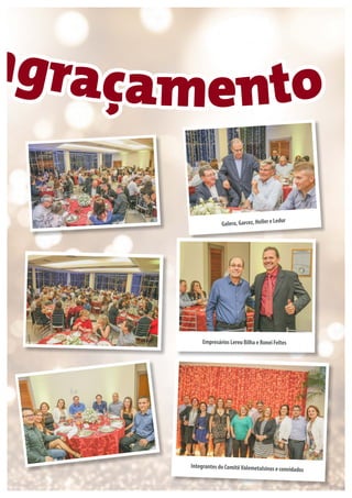 ngraçamento
Galera,Garcez,HellereLedur
EmpresáriosLereuBilhaeRoneiFeltes
IntegrantesdoComitêValemetalsinoseconvidados
 