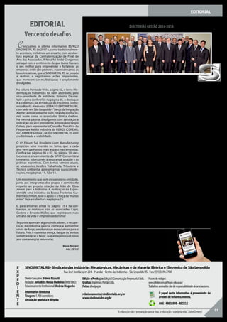 EDITORIAL
Concluímos o último informativo ESPAÇO
SINDIMETAL RS de 2017 e, como tradicionalmen-
te acontece, incluímos um encarte, com a cober-
tura especial da Confraternização de Final de
Ano das Associadas. A festa foi linda! Chegamos
até aqui com o sentimento de que todos fizeram
o seu melhor para empreender e fortalecer as
empresas onde são gestores. Acompanhamos as
boas iniciativas, que o SINDIMETAL RS se propôs
a realizar, e registramos ações importantes,
que merecem ser multiplicadas e amplamente
divulgadas.
Na coluna Ponto de Vista, página 02, o tema Mo-
dernização Trabalhista foi bem abordado, pelo
vice-presidente da entidade, Roberto Dauber.
Vale a pena conferir! Já na página 05, o destaque
é a cobertura da 35ª edição do Encontro Econô-
mico Brasil - Alemanha (EEBA). O SINDIMETAL RS,
com sede em São Leopoldo -”Berço da Imigração
Alemã”, esteve presente num estande institucio-
nal, assim como as associadas Stihl e Gedore.
Na mesma página, divulgamos com satisfação a
indicação do vice-presidente, empresário Sergio
Galera, para representar o Conselho Temático da
Pequena e Média Indústria da FIERGS (COPEMI),
no COMPEM junto à CNI. É o SINDIMETAL RS com
credibilidade e visibilidade.
O 6º Fórum Sul Brasileiro Lean Manufacturing
propiciou uma imersão no tema, que a cada
ano vem ganhando mais espaço nas empresas.
Confira nas páginas 06 e 07. Na página 10, des-
tacamos o encerramento da SIPAT Comunitária
Itinerante, valorizando a segurança, a saúde e as
práticas esportivas. Com temas sempre atuais,
as assessorias Jurídica Trabalhista, Tributária e
Técnico Ambiental apresentam as suas conside-
rações, nas páginas 11, 12 e 13.
Um movimento que vem crescendo na entidade,
junto aos integrantes dos grupos e comitês diz
respeito ao projeto Atração de Mão de Obra
Jovem para a Indústria. A realização da Expos-
chmidt, uma iniciativa da Escola Frederico Gui-
lherme Schmidt, teve o apoio e a força de‘muitas
mãos’. Veja a cobertura na página 15.
E, para encerrar, ainda na página 15 e na con-
tracapa, o destaque são as associadas Copé,
Gedore e Ernesto Müller, que registraram mais
um ano de vida e empreendedorismo!
Segundo apontam alguns indicadores, a recupe-
ração da indústria gaúcha começa a apresentar
sinais de força, ampliando as expectativas para o
futuro. Pois, é com essa crença, de que os‘ventos
voltem a soprar a favor’, que almejamos um novo
ano com energias renovadas.
Boas festas!
Até 2018!
PRESIDENTE
Raul Heller
VICE-PRESIDENTES
ArnoTomasini
Leonardo Pedroso Filho
Roberto Dauber
Sergio de Bortoli Galera
Vitor Fabiano Ledur
Volker Lübke
SECRETÁRIO
Roberto Petroll
TESOUREIRO
UdoWondracek
DIRETORES
Ademir Luiz Costella
Celso Luiz Rodrigues
Christine Lange
Daniel Carlos Pereira
Darlan Geremia
Emílio Neuri Haag
Marcelo Fleck
Marcelo Mariani
Paulo Roberto Jacobsen
Ronei Feltes
Silvino Geremia
Thiago Piovesan
Tiago Alliatti Beleza
Valdir Luiz Huning
CONSELHOFISCAL-TITULARES
Luiz Antônio Gonçalves
Marcelino Leopoldo Barth
Roberto Alexandre Schroer
SINDIMETAL RS - www.sindimetalrs.org.br
Não é aplicativo, não precisa baixar, é só acessar!
Agenda, Convenções Coletivas, Cadastro,
Notícias, entre outros assuntos.
SINDIMETAL RS - Sindicato das Indústrias Metalúrgicas, Mecânicas e de Material Elétrico e Eletrônico de São LeopoldoE
X
P
E
D
I
E
N
T
E
CONSELHOFISCAL-SUPLENTES
Pedro Paulo Lamberty
Ricardo Kiszewski
Rubén Antônio Duarte
DELEGADOSREPRESENTANTESJUNTOÀFIERGS
TITULARES
Raul Heller
Sergio de Bortoli Galera
SUPLENTES
Volker Lübke
ArnoTomasini
DELEGADOSREPRESENTANTES
EstânciaVelha/ Dois Irmãos/ Ivoti
Marcelino Leopoldo Barth
Esteio / Sapucaia do Sul
Ademir Luiz Costella
Morro Reuter
Ronei Feltes
São Sebastião do Caí/ Montenegro
Vitor Fabiano Ledur
Sapiranga
Emilio Neuri Haag
Vale Real
Roberto Petroll
COMITÊSEGRUPOS
Comitê EmpresarialValemetalsinos
Pedro Paulo Lamberty
Comitê Gestão de Pessoas
Patricia Misturini
Comitê Lean
Juliano Ilha
Grupo Desenvolvimento de Lideranças 2
Gilberto Luiz Cislaghi Junior
editorial
Vencendo desafios
DIRETORIA | GESTÃO 2016-2018
03
DiretorExecutivo:ValmirPizzutti
Redação:JornalistaNeusaMedeiros(Mtb5062)
RelacionamentoInstitucional:AndreaMaganha
Informativobimestral
Tiragem:1.700exemplares
Circulação:gratuitaedirigida
EdiçãoeProdução:Edição3ComunicaçãoEmpresarialLtda.
Gráfica:ImpressosPortãoLtda.
Fotos:divulgação
relacionamento@sindimetalrs.org.br
www.sindimetalrs.org.br
Frasesdorodapé:
www.lifeder.com/pt/frases-educacao/
Trabalhosassinadossãoderesponsabilidadedeseusautores.
“Aeducaçãonãoépreparaçãoparaavida;aeducaçãoéaprópriavida”.(JohnDewey)
O papel deste informativo é proveniente de
árvoresdereflorestamento.
AME•PRESERVE•RECICLE
Rua José Bonifácio, nº 204 - 5º andar - Centro das Indústrias - São Leopoldo/RS - Fone (51) 3590.7700
 