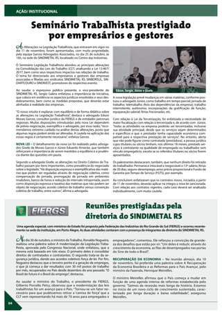 04
AÇÃO/ INSTITUCIONAL
No dia 30 de outubro, o ministro doTrabalho, Ronaldo Nogueira,
realizou uma palestra sobre A modernização da Legislação Traba-
lhista, aprovada pelo Congresso Nacional, onde enfatizou, que a
mesma está baseada em três eixos. O primeiro deles é consolidar
direitos de contratados e contratantes. O segundo trata-se da se-
gurança jurídica, dando aos acordos coletivos força de lei. Por fim,
Nogueira destacou que o terceiro ponto é a geração de empregos,
o que já começa a dar resultados com 30 mil postos de trabalho
por mês, recuperados no País desde dezembro do ano passado. “O
Brasil do futuro é o Brasil do emprego”, destacou.
Ao saudar o ministro do Trabalho, o presidente da FIERGS,
Gilberto Porcello Petry, observou que a modernização das leis
trabalhistas foi um avanço para o País. “Tornou-se um fator ne-
cessário para que pudéssemos retirar a ‘camisa de força’ que a
CLT vem representando há mais de 70 anos para empregados e
As Alterações na Legislação Trabalhista, que entraram em vigor no
dia 11 de novembro, foram apresentadas, com muita propriedade,
pela equipe Garcez Advogados Associados, no dia 25 de outubro, às
16h, na sede do SINDIMETAL RS, localizado no Centro das Indústrias.
O Seminário Legislação Trabalhista abordou as principais alterações
na Consolidação das Leis do Trabalho (CLT) analisando a Lei 13.467/
2017, bem como seus respectivos impactos nas relações de trabalho.
O tema foi direcionado aos empresários e gestores das empresas
associadas e filiadas aos sindicatos SINDIMETAL RS, SINBORSUL, SIN-
DARTCOURO e SINDIVEST, promotores do respectivo evento.
Ao saudar o expressivo público presente, o vice-presidente do
SINDIMETAL RS, Sergio Galera enfatizou a importância da iniciativa,
que coloca em evidência os aspectos jurídicos envolvidos e seus des-
dobramentos, bem como as medidas propostas, que deverão estar
alinhadas à realidade das empresas.
“O nosso intuito é explanar com equilíbrio e de forma didática sobre
as alterações na Legislação Trabalhista”, destaca o advogado Edson
Morais Garcez, consultor jurídico da FIERGS e de entidades patronais
regionais. Muitas disposições introduzidas pela nova Lei dependem
de prévia negociação, exemplifica o advogado, por essa razão, “reco-
mendamos extremo cuidado na análise destas alterações, posto que
algumas regras podem ainda ser alteradas. A cautela na aplicação das
novas regras é certamente necessária”, enfatiza Garcez.
NOVA LEI – O detalhamento da nova Lei foi realizado pelos advoga-
dos Gisele de Morais Garcez e Júnior Eduardo Arnecke, que também
reforçaram a importância de serem mantidos o equilíbrio e a prudên-
cia diante das questões em pauta.
Segundo a advogada Gisele, as alterações no Direito Coletivo do Tra-
balho passam por itens importantes, como prevalência do negociado
sobre o legislado.“Há disposição expressa e exemplificativa das maté-
rias que podem ser reguladas através de negociação coletiva, como
compensação de jornada, prorrogação de jornada em ambientes
insalubres, banco de horas e redução do intervalo intrajornada, assim
como disposição expressa e taxativa das matérias que não podem ser
objeto de negociação; acordo coletivo de trabalho versus convenção
coletiva de trabalho, entre outros”, afirma a advogada.
Uma agenda especial, com ministros de Estado foi proposta pela Federação das Indústrias do Rio Grande do Sul (FIERGS) e ocorreu recente-
mente na sede da instituição, em Porto Alegre. As duas atividades contaram com a presença de integrantes da diretoria do SINDIMETAL RS.
Reuniões prestigiadas pela
diretoria do SINDIMETAL RS
Seminário Trabalhista prestigiado
por empresários e gestores
empregadores”, comentou. Ele reforçou a convicção da grande-
za dos desafios que estão por vir.“Um deles é reduzir, através do
crescimento da economia, as filas de desempregados nas portas
do Sine de todo o Brasil”.
RECUPERAÇÃO DA ECONOMIA – Na reunião almoço, dia 10
de novembro, foi proferida uma palestra sobre A Recuperação
da Economia Brasileira e as Reformas para o País Avançar, pelo
ministro da Fazenda, Henrique Meirelles.
O ministro Meirelles afirmou que o País começa a mudar em
função de uma agenda intensa de reformas estabelecida pelo
governo. “Saímos da recessão mais longa da história. Estamos
no início de um novo ciclo de crescimento sustentado, carac-
terizado por longa duração e baixa volatilidade”, assegurou
Meirelles.
A nova legislação prevê mudanças em várias matérias, conforme pon-
tuou o advogado Júnior, como trabalho em tempo parcial; jornada de
trabalho; teletrabalho (fora das dependências da empresa); trabalho
intermitente; autônomo; incorporações da gratificação de função;
equiparação salarial; férias fracionadas, etc.
Com relação à Lei da Terceirização, foi enfatizada a necessidade de
maior fiscalização com relação à terceirizada e, de acordo com Júnior,
“todas as atividades na empresa poderão ser terceirizadas, inclusive
sua atividade principal, desde que os serviços sejam determinados
e específicos e que o prestador tenha capacidade econômica com-
patível para a respectiva prestação de serviços”. No entanto, alerta
que não pode figurar como contratada (prestadora), a pessoa jurídica
cujos titulares ou sócios tenham, nos últimos 18 meses, prestado ser-
viços à contratante na qualidade de empregado ou trabalhador sem
vínculo empregatício, exceto se os referidos titulares ou sócios forem
aposentados.
Os palestrantes destacaram, também, que nenhum direito foi retirado
do trabalhador. Permanece intocável e inegociável o 13º salário, férias
de 30 dias, seguro-desemprego, aviso prévio proporcional e Fundo de
Garantia por Tempo de Serviço (FGTS), por exemplo.
Ao concluírem enfatizaram que os contratos novos, iniciados a partir
de 11 de novembro, deverão aplicar na íntegra a nova lei sancionada.
Com relação aos contratos vigentes, cada caso deverá ser analisado
individualmente, com muita cautela.
Edson, Sergio, Júnior e Gisele
 