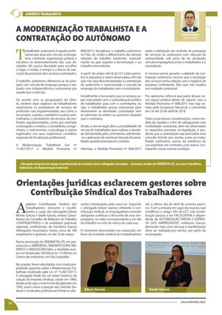 JURÍDICO TRABALHISTA
Eduardo Gaelzer
OAB/RS 58.660
T
rabalhador autônomo é aquele profis-
sional que atua sem vínculo emprega-
tício, mediante organização própria e
iniciativa no desenvolvimento das suas ati-
vidades. Ele possui liberdade para escolher
o lugar, o modo, o tempo e a forma de exe-
cução da prestação dos serviços contratados.
O trabalho autônomo diferencia-se do pres-
tado com vínculo de emprego porque é rea-
lizado com independência e autonomia por
aquele que o executa.
De acordo com os pesquisados do Direi-
to, existem duas espécies de trabalhadores
autônomos: os prestadores de serviços de
profissões não regulamentadas, tais como o
encanador, o pintor, o pedreiro e outros asse-
melhados; e prestadores de serviços de pro-
fissões regulamentadas, como por exemplo
oadvogado,omédico,ocontabilista,oenge-
nheiro, o nutricionista, o psicólogo, e outros
registrados nos seus respectivos conselhos
regionais de fiscalização profissional.
A Modernização Trabalhista (Lei nº
13.467/2017 e Medida Provisória nº
A MODERNIZAÇÃO TRABALHISTA E A
CONTRATAÇÃO DO AUTÔNOMO
808/2017) disciplinou o trabalho autônomo
no País, de modo a diferenciá-lo das demais
relações de trabalho existentes, especial-
mente no que respeita à terceirização e ao
trabalho intermitente.
A partir do artigo 442-B da CLT estão previs-
tososrequisitosaseremobservados,afimde
que não seja descaracterizado a contratação
do autônomo e caracterizado o vínculo de
emprego do trabalhador com o contratante.
Inicialmente, é necessário que os serviços se-
jam executados sem a subordinação jurídica
do trabalhador para com o contratante, ou
seja, o trabalhador possui autonomia para
desenvolver as atividades contratadas sem
se submeter às ordens ou punições daquele
que o contratou.
Ainda, a norma legal abre a possibilidade de
recusa do trabalhador para realizar a ativida-
de demandada pelo contratante, admitindo-
-se a aplicação de eventual cláusula de pena-
lidade quando prevista em contrato.
Ademais, a Medida Provisória nº 808/2017
A
palestra Contribuição Sindical dos
Trabalhadores: desconto e recolhi-
mento, a cargo dos advogados Edson
Morais Garcez e Gisele Garcez, ambos Conse-
lheiros do Conselho de Relações do Trabalho
-CONTRAB/FIERGS e de entidades patronais
regionais, profissionais do Escritório Garcez
Advogados Associados, reuniu cerca de 100
empresários e gestores, no dia 16 de março.
Numa promoção do SINDIMETAL RS, em par-
ceriacomoSINBORSUL,SINDARTCOURO,SIN-
DIVEST e SINDUSCOMVales, a atividade ocor-
reunohoráriodas10h30minàs11h30min,no
Centro das Indústrias, em São Leopoldo.
Na ocasião, foram abordados, com muita pro-
priedade aspectos sobre a ModernizaçãoTra-
balhista (instituída pela Lei nº 13.467/2017).
A advogada Gisele fez um relato histórico da
criação do Imposto Sindical, criado em 1940,
destacando que o mesmo foi disciplinado em
1943, assim como a posição das Centrais Sin-
dicais e Sindicatos profissionais frente as alte-
veda a celebração do contrato de prestação
de serviços do autônomo com cláusula de
exclusividade, sob pena de ser declarado
vínculo empregatício entre o trabalhador e o
contratante.
A mesma norma garante a validade da con-
tratação autônoma mesmo que a prestação
dos serviços tenha relação com o negócio da
empresa contratante, fato que não implica
em nulidade contratual.
Por oportuno, refira-se que parte dessas no-
vas regras poderá deixar de vigorar caso a
Medida Provisória nº 808/2017 não seja vo-
tada, pelo Congresso Nacional, e convertida
em Lei até 23 de abril de 2018.
Feitas essas breves considerações, como me-
dida de cautela e a fim de salvaguardar esta
modalidade contratual, além de observados
os requisitos previstos na legislação, é pru-
dente que a contratação seja precedida uma
consulta formal, por escrito, junto ao traba-
lhador autônomo, acerca da existência de
sua expertise em contratos com outros con-
tratantes nessa mesma condição.
• Advogado integrante da equipe de profissionais do escritório Garcez Advogados Associados – Assessoria Jurídica do SINDIMETAL RS, nas áreas Trabalhista,
Ambiental e de Representação Comercial.
12 www.sindimetalrs.org.br
Orientações jurídicas esclarecem gestores sobre
Contribuição Sindical dos Trabalhadores
rações introduzidas pela nova Lei. Segundo
o advogado Edson Garcez, referente à con-
tribuição sindical, os empregadores estavam
obrigados a efetuar o desconto de seus em-
pregados, no valor correspondente a um dia
de trabalho no mês de março de cada ano.
O montante descontado era repassado em
favor da entidade sindical dos trabalhadores
até o último dia de abril do mesmo exercí-
cio.“Com a entrada em vigor da nova lei, que
modificou o artigo 582 da CLT, esta Contri-
buição passou a ser FACULTATIVA e depen-
dente de AUTORIZAÇÃO PRÉVIA E EXPRES-
SA DOS EMPREGADOS”, enfatizou Garcez,
alertando mais uma vez que a manifestação
deve ser realizada por escrito, por parte do
empregado.
Edson Garcez Gisele Garcez
 