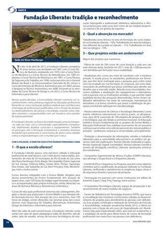 rAio x
14 www.sindimetalrs.org.br
N
o dia 12 de abril de 2012, a Fundação Liberato completou
45 anos. Iniciou suas atividades em 1967, com o Curso Téc-
nico de Química, ampliando, em 1970, com o Curso Técni-
co de Mecânica e o Curso Técnico de Eletrotécnica. Em 1985 im-
plantou o Curso Técnico de Eletrônica e, em 1991, o Curso Técnico
de Segurança doTrabalho; em 1998, numa parceria com a General
Motors do Brasil e as Concessionárias Chevrolet do RS, iniciou o
Curso de Extensão de Mecânica Automotiva que, em 2003, passou
a designar-se Técnico Automotivo; em 2008, iniciaram-se as ativi-
dades do Curso Técnico de Design e, em 2012, o Curso Técnico de
Informática para Internet.
Nessas quatro décadas, a Comunidade Liberato construiu um re-
conhecimento como presença especial na educação profissional,
firmando-se como instituição pública estadual que contribui para
a formação de profissionais qualificados, com a missão de atuarem
no desenvolvimento da ciência e tecnologia, vivendo como cida-
dãos sensíveis e comprometidos com um mundo e uma socieda-
de autossustentável.
A Fundação Liberato, na busca da modernização, procura integrar-
-se cada vez mais com a comunidade, especialmente a empresa-
rial, objetivando atualizar currículos e equipamentos. Também
se preocupa com a formação humanística e incentiva inúmeras
atividades que promovem o crescimento do aluno como cidadão
crítico e responsável para com o mundo que o cerca.
COM A PALAVRA, O DIRETOR EXECUTIVO RAMON FERNANDES HANS
1 - O que a escola oferece?
A Fundação Liberato possui uma estrutura voltada à educação
profissional de nível técnico, com 3.504 alunos matriculados, pro-
venientes de mais de 50 municípios do Rio Grande do Sul, entre
eles Novo Hamburgo, Porto Alegre, São Leopoldo, Esteio, Sapucaia
do Sul, Canoas, Estância Velha, Campo Bom, Portão, Sapiranga,
Dois Irmãos, São Sebastião do Caí, Bom Princípio, Feliz, Montene-
gro, Ivoti e muitos outros.
Cursos diurnos, integrados com o Ensino Médio, dirigidos para
alunos provenientes do Ensino Fundamental, têm duração de
quatro anos, mais 720 horas de estágio supervisionado na empre-
sa e acompanhados pela própria Instituição, sendo oferecido nas
áreas de Química, Mecânica, Eletrotécnica e Eletrônica.
Cursos de educação profissional noturnos são subsequentes, diri-
gidos a alunos que já possuem o Ensino Médio e que desejam ob-
ter formação técnica. Têm duração de cinco semestres, mais 720
horas de estágio, sendo oferecidos nas mesmas áreas dos cursos
diurnos, mais Segurança do Trabalho, Manutenção Automotiva,
Design de Interiores e Informática para Internet.
Além das salas de aula convencionais, a Fundação Liberato conta
ainda com salas de apoio pedagógico (salas de desenho, sala de
vídeo, salas de estudo), serviço de recursos tecnológicos de edu-
Fundação Liberato: tradição e reconhecimento
cação (reprografia e audiovisual), biblioteca, laboratórios e ofici-
nas próprios para cada curso, bem como de um módulo desporti-
vo-cultural e de um ginásio de esportes.
2 - Qual a absorção no mercado?
Trabalhando como técnico na área de formação do curso realiza-
do na Fundação Liberato – 70%.Trabalhando em área tecnológica,
mas diferente da cursada na Liberato – 11%. Trabalhando em área
não tecnológica – 19%.
3 – Que projetos estão em andamento?
Alguns dos projetos que mantemos:
- Oferta de mais de 100 cursos de curta duração a cada ano, nas
mais diversas áreas. Somente em 2017, mais de 1.500 pessoas fo-
ram atendidas por formação nessa modalidade.
- Atualização dos cursos por meio de convênios com a iniciativa
privada. A escola possui os estudantes, profissionais em forma-
ção, que têm forte motivação para a pesquisa, pois a têm como
uma necessidade em sua formação. As empresas, por outro lado,
necessitam do profissional que possa contribuir para atender aos
desafios que o mercado impõe. Aliando essas necessidades, bus-
camos viabilizar a atualização dos equipamentos e laboratórios
com a parceria com as instituições privadas, o que permite maior
qualidade técnica das pesquisas desenvolvidas. Assim, foram via-
bilizados laboratórios nas áreas de automação, manutenção de
elevadores, e já temos convênio que prevê a viabilização de pes-
quisas envolvendo aplicação em nanotecnologia.
- Mostra Internacional de Ciência e Tecnologia (Mostratec) como
evento referência internacional na ciência jovem. Já ultrapassa-
mos, para 2018, a previsão de 700 projetos de pesquisa científica
e tecnológica, que vão desde as primeiras inserções na Educação
Infantil e Ensino Fundamental até os projetos do Ensino Médio e
Educação Profissional. Para viabilizar esse evento, há um processo
contínuo que envolve uma rede de parceiros dos setores público e
privados – prefeituras, empresas e universidades, principalmente.
- Produção e disseminação de informações, estudos e trabalhos
relevantes para a comunidade educacional e ao público em ge-
ral por meio das publicações: Revista Liberato (indexada à Capes),
Revista Expressão Digital (variedades), Revista Liberato Científica
(revista de divulgação científica), Liberarte (produções artísticas
dos estudantes).
- Companhia Experimental de Música Erudita (CEMEP-Liberato),
que abrange o Grupo Vocal e a Orquestra Liberato.
- Comitê de Ética e Segurança na Pesquisa, que tem como objetivo
contribuir para a qualificação da pesquisa realizada na Fundação
Liberato, verificando o atendimento às exigências legais, éticas e
de segurança durante o processo de pesquisa.
- Participação em parceria com outras instituições em editais de
fomento (Capes, Cnpq, Fine, Fapergs, entre outros).
- A Incubadora Tecnológica Liberato, espaço de prospecção e de-
senvolvimento de novos modelos de negócios.
- Centro de Referência em Tecnologia Assistiva (CRTA), que busca
a consolidação das iniciativas institucionais voltadas ao desenvol-
vimento de projetos para atendimento às pessoas com deficiên-
cia. Esse projeto contempla a realização do Seminário de Inclusão
e Acessibilidade, realizado anualmente desde 2012, a oferta em
parceria com a Uergs de um curso de Especialização em Atendi-
mento Educação Especializado (AEE), que está em andamento, e
a ampliação da escola para oferta futura de cursos de formação
profissional com maior foco nas pessoas com deficiência.
Sede em Novo Hamburgo
FonteedivulgaçãoLiberato
 