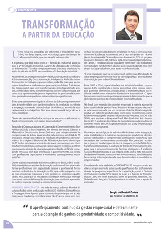 U
ma nova era, precedida por diferentes e importantes desa-
fios, nos lança agora, com muita força, para um tempo de
alta conectividade, que nos desafia todos os dias.
A trajetória, que teve início com a 1ª Revolução Industrial, avançou
para a 2ª Revolução Industrial. A partir da utilização da Tecnologia
da Informação (TI) e dos computadores no processo produtivo, no
início da década de 1970, se consolidou a 3ª Revolução Industrial.
Atualmente,osprotagonistasda4ªRevoluçãoIndustrialouIndústria
4.0 são sensores, Big Data, automação, Inteligência Artificial e outras
ferramentas tecnológicas, que permitem, cada dia mais, que as má-
quinas interfiram e melhorem os processos produtivos. É a Internet
das Coisas ou IoT, que vem transformando e interligando tudo a to-
dos.Avelocidadedestatransformaçãoseporumladopreocupa,por
outro traz a promessa de ganhos expressivos de produtividade, em-
bora gerando uma queda no número de empregos formais.
É fato que países como o Japão e a Coreia do Sul conseguiram rumar
para a modernidade com parâmetros bons de produção, tecnologia
e emprego, mantendo baixos índices de violência, através da edu-
cação maciça e obrigatória. Mas esse universo está longe de ser a
nossa realidade.
Diante do cenário desafiador, em que se encontra a educação no
Brasil como competir com países desenvolvidos?
Segundo a Organização para a Cooperação e Desenvolvimento Eco-
nômico (OCDE), o Brasil regrediu em termos de leitura, Ciências e
Matemática. Sendo assim, levará 260 anos para atingir os níveis de
compreensão de leitura igual ao dos países ricos e um total de 75
anos para chegar aos índices de resolução de problemas de Mate-
mática. Já a Agência Nacional de Alfabetização (ANA) afirma que
54,73 % dos estudantes, acima de oito anos, permanecem em níveis
insuficientes de leitura. A situação é preocupante e nos leva a refletir,
que somente através da educação aplicada, desde a infância, come-
çando em casa, com boa orientação e, posteriormente, na escola,
com professores capacitados e motivados, conseguiremos mudar
este País.
Diante da baixa qualidade do ensino público no Brasil, o SESI e o SE-
NAI,atravésdesuasescolasdeformaçãoprofissional,têmprocurado
formar profissionais com capacidade pessoal e profissional. Temos
também os Institutos de Inovação, os ISIs, que estão equipados com
as mais modernas máquinas e com gestores e instrutores qualifi-
cados. Mas, para que os resultados aconteçam temos que interagir
com estes centros de formação e inovação para usufruir e aproveitar,
da melhor maneira possível, a estrutura montada.
NÚMEROS IMPACTANTES - No mês de março, o Banco Mundial di-
vulgou dados sobre a educação no Brasil. O relatório Competências
e Empregos: Uma Agenda para a Juventude aponta que um a cada
dois jovens brasileiros, com idade entre 19 e 25 anos, corre sério risco
de ficar fora do circuito dos bons empregos no País, e, com isso, mais
vulnerável à pobreza. Atualmente, um a cada três jovens de 19 anos
já está fora da escola. De acordo com o documento, 52% da popula-
ção jovem brasileira (25 milhões) está desengajada da produtivida-
de. Destes, 11 milhões são os populares“nem-nem”, não trabalham,
nemestudam.Tambémtemaquelesqueestãoestudando,mascom
atraso e os que trabalham, mas estão na informalidade.
“É uma população que vai ser vulnerável, vai ter mais dificuldade de
achar emprego; corre maior risco de cair na pobreza”, disse o diretor
da instituição para o Brasil, Martin Raiser.
Entre 2000 e 2016, a produtividade na indústria brasileira cresceu
apenas 8,8%, registrando o menor percentual entre nossos princi-
pais parceiros comerciais, prejudicando a competitividade da in-
dústria brasileira nos mercados doméstico e internacional. O aper-
feiçoamento contínuo da gestão empresarial é determinante para a
obtenção de ganhos de produtividade e competitividade.
No Brasil, com exceção das grandes empresas, a maioria apresenta
baixa qualidade da gestão. Para a Indústria 4.0 ter sucesso ela preci-
sa estar acompanhada por um processo eficiente. Uma boa gestão
produz um salto de produtividade com baixo investimento, como
foi demonstrado pelo projeto Indústria Mais Produtiva, da CNI e do
SENAI, que inspirou o Programa Brasil Mais Produtivo. Até dezem-
bro de 2017, a adoção de práticas de manufatura enxuta resultou no
aumento médio de 52% na produtividade, das 2.832 empresas que
concluíram o programa.
Os avanços tecnológicos da Indústria 4.0 incluem maior integração
entre trabalhadores e máquinas nos processos produtivos, deman-
dando habilidades e competências profissionais específicas, que
necessitam ser continuamente atualizadas. Mas, para isso aconte-
cer, o governo também precisa fazer a sua parte, pois há falta de in-
fraestrutura tecnológica e ausência de linhas de financiamento pró-
prias para o desenvolvimento de fábricas inteligentes. A indústria
nacional foi abandonada a sua própria sorte, com a falta de planos
de desenvolvimento, com corte em investimentos, juros elevados,
burocracia e tributação elevada, que desestimulam o investidor ou
empreendedor.
Considerando esta realidade, o SINDIMETAL RS tem procurado au-
xiliar as empresas neste processo de qualificação dos profissionais,
através de programas específicos de capacitação, como o Sistema
de Produção Enxuta (SPE), básico de Lean e o Agente de Transfor-
mação Lean, em nível avançado, além de palestras, reuniões, etc.
O desafio está lançado. Sejam proativos e contem com o apoio da
entidade!
TRANSFORMAÇÃO
A PARTIR DA EDUCAÇÃO
02 www.sindimetalrs.org.br
ponto de vista
Vice-PresidentedoSINDIMETALRS
O aperfeiçoamento contínuo da gestão empresarial é determinante
para a obtenção de ganhos de produtividade e competitividade.“ “
Sergio de Bortoli Galera
 