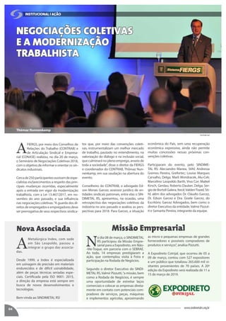 04
A
FIERGS, por meio dos Conselhos de
Relações do Trabalho (CONTRAB) e
de Articulação Sindical e Empresa-
rial (CONASE) realizou, no dia 20 de março,
o Seminário de Negociações Coletivas 2018,
com o objetivo de informar e orientar os sin-
dicatos industriais.
Cercade250participantesouviramdeespe-
cialistas esclarecimentos a respeito das prin-
cipais mudanças ocorridas, especialmente
após a entrada em vigor da modernização
trabalhista, com a Lei 13.467/2017, em no-
vembro do ano passado, e sua influência
nas negociações coletivas.“A guarda dos di-
reitos de empregados e empregadores deve
ser prerrogativa de seus respectivos sindica-
A
Metalúrgica Index, com sede
em São Leopoldo, passou a
integrar o grupo das associa-
das.
Desde 1999, a Index é especializada
em usinagem de precisão em materiais
endurecidos e de difícil usinabilidade,
além de peças técnicas seriadas espe-
ciais. Certificada pela ISO 9001: 2015,
a direção da empresa está sempre em
busca de novos desenvolvimentos e
tecnologias.
Bem-vinda ao SINDIMETAL RS!
NEGOCIAÇÕES COLETIVAS
E A MODERNIZAÇÃO
TRABALHISTA
Nova Associada
www.sindimetalrs.org.br
tos que, por meio das convenções coleti-
vas, instrumentalizam um melhor mercado
de trabalho, pautado no entendimento, na
valorização do diálogo e na inclusão social,
que culminará no pleno emprego, anseio de
toda a sociedade”, disse o diretor da FIERGS
e coordenador do CONTRAB, Thômaz Nun-
nenkamp, em sua saudação na abertura do
evento.
Conselheiro do CONTRAB, o advogado Ed-
son Morais Garcez, assessor jurídico de en-
tidades sindicais patronais, entre elas o SIN-
DIMETAL RS, apresentou, na ocasião, uma
retrospectiva das negociações coletivas da
indústria no ano passado e avaliou as pers-
pectivas para 2018. Para Garcez, a situação
econômica do País, sem uma recuperação
econômica expressiva, ainda não permite
muitas concessões nessas próximas con-
venções coletivas.
Participaram do evento, pelo SINDIME-
TAL RS: Alecsandro Manea, Stihl; Andressa
Gremes Pereira, Grefortec; Louise Marques
Carvalho, Delga; Marli Wondracek, Alu-Cek;
Marcelino Leopoldo Barth, Viva Cor; Maikel
Kirsch, Gerdau; Roberto Dauber, Delga; Ser-
giodeBortoliGalera,Itecê;ValderiTrazel,Sti-
hl; além dos advogados Dr. Cláudio Garcez,
Dr. Edson Garcez e Dra. Gisele Garcez, do
Escritório Garcez Advogados, bem como o
diretor Executivo da entidade,Valmir Pizzut-
ti e Samanta Pereira, integrante da equipe.
iNSTITUCIONAL / AÇÃO
Foto Dudu Leal
Thômaz Nunnenkamp
Missão Empresarial
N
o dia 08 de março, o SINDIMETAL
RS participou da Missão Empre-
sarial para a Expodireto, em Não-
-Me-Toque, em parceria com o SEBRAE.
Ao todo, 14 empresas prestigiaram a
ação, que contemplou visita à Feira e
participação na Rodada de Negócios.
Segundo o diretor Executivo do SINDI-
METAL RS,Valmir Pizzutti,“a missão, bem
como a Rodada de Negócios, é sempre
uma oportunidade de estreitar laços
comerciais e colocar as empresas direta-
mente em contato com potenciais com-
pradores de serviços, peças, máquinas
e implementos agrícolas, aproximando
as micro e pequenas empresas de grandes
fornecedores e possíveis compradores de
produtos e serviços”, analisa Pizzutti.
A Expodireto Cotrijal, que ocorreu de 05 a
09 de março, contou com 527 expositores
e um público que totalizou 265.600 mil vi-
sitantes provenientes de 70 países. A 20ª
edição da Expodireto será realizada de 11 a
15 de março de 2019.
 