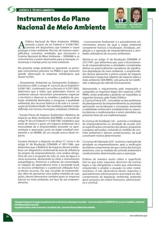 A
Política Nacional de Meio Ambiente (PNMA),
prevista a partir da Lei Federal nº 6.938/1981,
consiste em dispositivos que tutelam e visam
proteger o meio ambiente. Ela traz, de maneira exem-
plificativa, conceitos, entidades que estruturam o
Sistema Nacional do Meio Ambiente – SISNAMA e os
instrumentos a serem observados para a interação, in-
tervenção e manejo junto ao meio ambiente.
No presente artigo pretende-se apresentar os princi-
pais instrumentos previstos na PNMA e que merecem
grande observação às empresas metalúrgicas que
atuam no País.
- Zoneamento Ambiental ou Zoneamento Ecológico-
Econômico (ZEE): o artigo 9º, inciso II, da Lei Federal nº
6.938/1981, combinado com o Decreto nº 4.297/2002,
determina que a todos que pretendam intervir no
ambiente natural, necessitam previamente organizar
o território e observar as medidas e padrões de pro-
teção ambiental destinados a assegurar a qualidade
ambiental, dos recursos hídricos e do solo e a conser-
vação da biodiversidade. Tais medidas e padrões estão
definidas em normas municipais, estaduais e federais.
- Estudo Prévio de Impacto Ambiental e Relatório de
Impacto ao Meio Ambiente (EIA/RIMA): o inciso III do
artigo 9º da Lei Federal nº 6.938/1981 estabelece que
antes de intervir e gerar um impacto ambiental, há a
necessidade de o empreendedor proceder na apre-
sentação e aprovação, junto ao órgão estadual com-
petente e ao IBAMA, de um estudo acerca deste im-
pacto.
Cumpre destacar o disposto na alínea “c”, inciso I, do
artigo 6º da Resolução CONAMA nº 001/1986, que
determina que o Relatório de Impacto deverá estabe-
lecer um diagnóstico ambiental da área de influência
do projeto do empreendimento, com análise obriga-
tória do uso e ocupação do solo, os usos da água e a
sócio-economia, destacando os sítios e monumentos
arqueológicos, históricos e culturais da comunidade,
as relações de dependência entre a sociedade local,
os recursos ambientais e a potencial utilização futu-
ra desses recursos. Ou seja, incumbe ao empreende-
dor, além de apresentar uma análise imediata de suas
ações, deverá demonstrar também quais os impactos
futuros no meio ambiente, em face do seu empreen-
dimento.
- Licenciamento Ambiental: é o procedimento ad-
ministrativo através do qual o órgão ambiental
competente licencia a localização, instalação, am-
pliação e a operação de empreendimentos e ativi-
dades utilizadoras de recursos ambientais.
Atenta-se ao artigo 3º da Resolução CONAMA nº
237/1997, que determina que, para o licenciamen-
to de empreendimentos e atividades consideradas
efetiva ou potencialmente causadoras de significa-
tiva degradação do meio ambiente, o empreende-
dor deverá apresentar o prévio estudo de impacto
ambiental e respectivo relatório de impacto sobre o
meio ambiente (EIA/RIMA), sob pena de ter indefe-
rido a obtenção do referido licenciamento.
Apresentado o requerimento pelo empresário e
cumpridos os requisitos legais (em especial, o EIA/
RIMA), serão analisadas e poderão ser expedidas as
seguintes licenças, pelo Poder Público:
a) Licença Prévia (LP) - concedida na fase preliminar
do planejamento do empreendimento ou atividade
aprovando sua localização e concepção, atestando
a viabilidade ambiental e estabelecendo os requisi-
tos básicos e condicionantes a serem atendidos nas
próximas fases de sua implementação;
b) Licença de Instalação (LI) - autoriza a instalação
do empreendimento ou atividade de acordo com
as especificações constantes dos planos, programas
e projetos aprovados, incluindo as medidas de con-
trole ambiental e demais condicionantes, da qual
constituem motivo determinante;
c) Licença de Operação (LO) - autoriza a operação da
atividade ou empreendimento, após a verificação
do efetivo cumprimento do que consta das licenças
anteriores, com as medidas de controle ambiental e
condicionantes determinados para a operação.
Embora de maneira muito célere e superficial,
tem-se que estes requisitos decorrem de normas
legais e são obrigatórias a todos que vislumbram
empreender e ampliar a atuação no setor metal-
mecânico. A não observância destes requisitos e
procedimentos administrativos acarretará em des-
cumprimento da legislação ambiental, podendo
gerar prejuízos de ordem financeira, administrati-
va e criminal.
Instrumentos do Plano
Nacional de Meio Ambiente
•AdvogadointegrantedaequipedeprofissionaisdoescritórioGarcezAdvogadosAssociados–AssessoriaJurídicadoSINDIMETALRS,nasáreasTrabalhista,Ambiental
edeRepresentaçãoComercial;
•EngenheiraQuímicadaBeeAssessoriaeConsultoriaLtda.,AssessoriaTécnicaAmbientaldaentidade.
10 www.sindimetalrs.org.br
Ana Cristina Curia
CREA 104376-D
Eduardo Gaelzer
OAB/RS 58.660
Jurídico E técnico ambiental
 