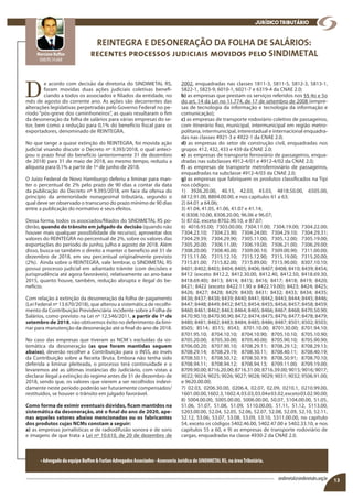 REINTEGRA E DESONERAÇÃO DA FOLHA DE SALÁRIOS:
recentes processos judiciais movidos pelo SINDIMETAL
D
e acordo com decisão da diretoria do SINDIMETAL RS,
foram movidas duas ações judiciais coletivas benefi-
ciando a todos os associados e filiados da entidade, no
mês de agosto do corrente ano. As ações são decorrentes das
alterações legislativas perpetradas pelo Governo Federal no pe-
ríodo “pós-greve dos caminhoneiros”, as quais resultaram o fim
da desoneração da folha de salários para várias empresas do se-
tor, bem como a redução para 0,1% do benefício fiscal para os
exportadores, denominado de REINTEGRA.
No que tange a quase extinção do REINTEGRA, foi movida ação
judicial visando discutir o Decreto nº 9.393/2018, o qual anteci-
pou o prazo final do benefício (anteriormente 31 de dezembro
de 2018) para 31 de maio de 2018, ao mesmo tempo, reduziu a
alíquota para 0,1% a partir de 1º de junho de 2018.
O Juízo Federal de Novo Hamburgo deferiu a liminar para man-
ter o percentual de 2% pelo prazo de 90 dias a contar da data
da publicação do Decreto nº 9.393/2018, em face da ofensa do
princípio da anterioridade nonagesimal tributária, segundo o
qual deve ser observado o transcurso do prazo mínimo de 90 dias
entre a publicação do normativo e seus efeitos.
Dessa forma, todos os associados/filiados do SINDIMETAL RS po-
derão, quando do trânsito em julgado da decisão (quando não
houver mais qualquer possibilidade de recurso), aproveitar dos
valores do REINTEGRA no percentual de 2%, sobre os valores das
exportações do período de junho, julho e agosto de 2018. Além
disso, busca-se também o direito a manter o benefício até 31 de
dezembro de 2018, em seu percentual originalmente previsto
(2%). Ainda sobre o REINTEGRA, vale lembrar, o SINDIMETAL RS
possui processo judicial em adiantado trâmite (com decisões e
jurisprudência até agora favoráveis), relativamente ao ano-base
2015, quanto houve, também, redução abrupta e ilegal do be-
nefício.
Com relação à extinção da desoneração da folha de pagamento
(Lei Federal nº 13.670/2018), que alterou a sistemática de recolhi-
mento da Contribuição Previdenciária incidente sobre a Folha de
Salários, como previsto na Lei nº 12.546/2011, a partir de 1º de
setembro de 2018, não obtivemos êxito no deferimento da limi-
nar para manutenção da desoneração até o final do ano de 2018.
No caso das empresas que tiveram as NCM´s excluídas da sis-
temática da desoneração (as que foram mantidas seguem
abaixo), deverão recolher a Contribuição para o INSS, ao invés
da Contribuição sobre a Receita Bruta. Embora não tenha sido
deferida a liminar pleiteada, o processo terá continuidade e o
levaremos até as últimas instâncias do Judiciário, com vistas a
declarar ilegal a extinção do regime antes de 31 de dezembro de
2018, sendo que, os valores que vierem a ser recolhidos indevi-
damente neste período poderão ser futuramente compensados/
restituídos, se houver o trânsito em julgado favorável.
Como forma de eximir eventuais dúvidas, ficam mantidos na
sistemática da desoneração, até o final do ano de 2020, ape-
nas aqueles setores abaixo mencionados ou os fabricantes
dos produtos cujas NCMs constam a seguir:
a) as empresas jornalísticas e de radiodifusão sonora e de sons
e imagens de que trata a Lei nº 10.610, de 20 de dezembro de
2002, enquadradas nas classes 1811-3, 5811-5, 5812-3, 5813-1,
5822-1, 5823-9, 6010-1, 6021-7 e 6319-4 da CNAE 2.0;
b) as empresas que prestam os serviços referidos nos §§ 4o e 5o
do art. 14 da Lei no 11.774, de 17 de setembro de 2008 (empre-
sas de tecnologia da informação e tecnologia da informação e
comunicação);
c) as empresas de transporte rodoviário coletivo de passageiros,
com itinerário fixo, municipal, intermunicipal em região metro-
politana, intermunicipal, interestadual e internacional enquadra-
das nas classes 4921-3 e 4922-1 da CNAE 2.0;
d) as empresas do setor de construção civil, enquadradas nos
grupos 412, 432, 433 e 439 da CNAE 2.0;
e) as empresas de transporte ferroviário de passageiros, enqua-
dradas nas subclasses 4912-4/01 e 4912-4/02 da CNAE 2.0;
f) as empresas de transporte metroferroviário de passageiros,
enquadradas na subclasse 4912-4/03 da CNAE 2.0;
g) as empresas que fabriquem os produtos classificados na Tipi
nos códigos:
1) 3926.20.00, 40.15, 42.03, 43.03, 4818.50.00, 6505.00,
6812.91.00, 8804.00.00, e nos capítulos 61 a 63;
2) 64.01 a 64.06;
3) 41.04, 41.05, 41.06, 41.07 e 41.14;
4) 8308.10.00, 8308.20.00, 96.06 e 96.07;
5) 87.02, exceto 8702.90.10, e 87.07;
6) 4016.93.00; 7303.00.00; 7304.11.00; 7304.19.00; 7304.22.00;
7304.23.10; 7304.23.90; 7304.24.00; 7304.29.10; 7304.29.31;
7304.29.39; 7304.29.90; 7305.11.00; 7305.12.00; 7305.19.00;
7305.20.00; 7306.11.00; 7306.19.00; 7306.21.00; 7306.29.00;
7308.20.00; 7308.40.00; 7309.00.10; 7309.00.90; 7311.00.00;
7315.11.00; 7315.12.10; 7315.12.90; 7315.19.00; 7315.20.00;
7315.81.00; 7315.82.00; 7315.89.00; 7315.90.00; 8307.10.10;
8401; 8402; 8403; 8404; 8405; 8406; 8407; 8408; 8410; 8439; 8454;
8412 (exceto 8412.2, 8412.30.00, 8412.40, 8412.50, 8418.69.30,
8418.69.40); 8413; 8414; 8415; 8416; 8417; 8418; 8419; 8420;
8421; 8422 (exceto 8422.11.90 e 8422.19.00); 8423; 8424; 8425;
8426; 8427; 8428; 8429; 8430; 8431; 8432; 8433; 8434; 8435;
8436; 8437; 8438; 8439; 8440; 8441; 8442; 8443; 8444; 8445; 8446;
8447; 8448; 8449; 8452; 8453; 8454; 8455; 8456; 8457; 8458; 8459;
8460; 8461; 8462; 8463; 8464; 8465; 8466; 8467; 8468; 8470.50.90;
8470.90.10; 8470.90.90; 8472; 8474; 8475; 8476; 8477; 8478; 8479;
8480; 8481; 8482; 8483; 8484; 8485; 8486; 8487; 8501; 8502; 8503;
8505; 8514; 8515; 8543; 8701.10.00; 8701.30.00; 8701.94.10;
8701.95.10; 8704.10.10; 8704.10.90; 8705.10.10; 8705.10.90;
8705.20.00; 8705.30.00; 8705.40.00; 8705.90.10; 8705.90.90;
8706.00.20; 8707.90.10; 8708.29.11; 8708.29.12; 8708.29.13;
8708.29.14; 8708.29.19; 8708.30.11; 8708.40.11; 8708.40.19;
8708.50.11; 8708.50.12; 8708.50.19; 8708.50.91; 8708.70.10;
8708.94.11; 8708.94.12; 8708.94.13; 8709.11.00; 8709.19.00;
8709.90.00; 8716.20.00; 8716.31.00; 8716.39.00; 9015; 9016; 9017;
9022; 9024; 9025; 9026; 9027; 9028; 9029; 9031; 9032; 9506.91.00;
e 9620.00.00;
7) 02.03, 0206.30.00, 0206.4, 02.07, 02.09, 0210.1, 0210.99.00,
1601.00.00,1602.3,1602.4,03.03,03.04e03.02,exceto03.02.90.00;
8) 5004.00.00, 5005.00.00, 5006.00.00, 50.07, 5104.00.00, 51.05,
51.06, 51.07, 51.08, 51.09, 5110.00.00, 51.11, 51.12, 5113.00,
5203.00.00, 52.04, 52.05, 52.06, 52.07, 52.08, 52.09, 52.10, 52.11,
52.12, 53.06, 53.07, 53.08, 53.09, 53.10, 5311.00.00, no capítulo
54, exceto os códigos 5402.46.00, 5402.47.00 e 5402.33.10, e nos
capítulos 55 a 60, e 9) as empresas de transporte rodoviário de
cargas, enquadradas na classe 4930-2 da CNAE 2.0.
• Advogado da equipe Buffon & Furlan Advogados Associados - Assessoria Jurídica do SINDIMETAL RS, na áreaTributária.
JURÍDICO TRIBUTÁRIO
13sindimetal@sindimetalrs.org.br
Marciano Buffon
OAB/RS 34.668
 