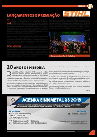 15
mercado
L
íder no mercado brasileiro de ferramentas motorizadas por-
táteis, a Stihl esteve presente na 41ª Expointer, no período
de 25 de agosto a 02 de setembro, no Parque de Exposições
Assis Brasil, em Esteio. Na oportunidade, a empresa apresentou os
mais recentes lançamentos, além da linha completa de produtos.
Os destaques foram as motosserras para mercado florestal MS 651
e MS 661; a lavadora de alta pressão RE 232; e a Linha Domestic de
produtos com bateria integrada, composta pelo podador HSA 45,
pelo soprador BGA 45 e pela roçadeira FSA 45.
Em seu estande, a Stihl distribuiu brindes, onde foram oferecidos
também workshops sobre jardinagem. Além disso, em parceria
com a Castrol, o estande contou com um simulador de Fórmula 1
e teve a presença do piloto profissional de StockCar Caca Bueno,
competindo e brincando com os visitantes.
TOP DE MARKETING - A Stihl conquistou o Top de Marketing
2018, promovido pela Associação dos Dirigentes de Marketing
e Vendas do Brasil (ADVB/RS), na categoria Estratégias Digitais e
Indústria. O case inscrito‘Jardim das Ideias Stihl’apresenta a estra-
tégia comercial da empresa no meio on-line e offline objetivando
relacionamento com o público do mercado de jardinagem para
promoção de produtos da marca para este fim.
D
esde 1998, a Eletro Industrial CCAD, com sede em São
Leopoldo, executa projetos e montagens de instala-
ções elétricas de média e baixa tensão, de subestações
transformadoras, automação industrial, montagens de qua-
dros elétricos de BT e MT; assessoria e conservação de energia;
manutenções preventivas e corretivas; e laudos técnicos.
Sempre buscando soluções em engenharia para melhor aten-
der as necessidades de seus clientes, a Eletro Industrial CCAD
presta serviços como montagem de painéis elétricos para for-
ça e controle; acionamento de bancos de correção fator po-
LANÇAMENTOS E PREMIAÇÃO
20 ANOS DE HISTÓRIA
15sindimetal@sindimetalrs.org.br
Foto e fonte: Stihl
Fonte: CCAD
Atualmente, o blog Jardim das Ideias Stihl tem acumulado mi-
lhões de usuários e de visualizações de página. Além deste, o mais
recente sucesso foi a websérie Jardim das Ideias Stihl – 50 Dias de
Verde, que acompanhou a transformação completa do jardim de
uma residência em Holambra (SP), ensinando o público a fazer jar-
dinagem em casa com o auxílio das ferramentas da marca.
tência; e desenvolvimento de software de CLP para proteção,
controle e acionamento de máquinas.
A empresa, que completa 20 anos de atuação no município, é
composta por uma equipe de profissionais qualificada e expe-
riente, que trabalha com o intuito de fornecer aos seus clien-
tes soluções técnicas de baixo custo, capazes de atender as
diversas demandas do mercado.
Sucesso a toda equipe coordenada pelos diretores Alexandro
Rosas e Nara Couto de Camargo.
Agenda SINDIMETAL RS 2018
Acompanhemensalmenteeparticipedasoportunidadesdenegócioequalificação,queestãoincluídasnaagendadaentidade.
Maisinformaçõespoderãoserobtidasatravésdostelefones(51)3590-7707e3590-7708.
NOVEMBRO
07 - 7º Fórum Lean Manufacturing
19 a 23 - Curso de CIPA
23 - Workshop eSocial sobre SST
19 -Workshop eSocial sobre SST - SESI Sapiranga
21 - Workshop eSocial sobre SST - SENAI São Sebastião do Caí
DEZEMBRO
05 - Workshop - Cenários 2019
** Programação sujeita à alteração I Consulte a agenda no site
www.sindimetalrs.org.br
Comemoração no Top de Marketing
 
