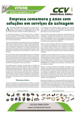 Empresa comemora 5 anos com
soluções em serviços de usinagem
ESPAÇO SINDIMETAL Nº 72
VITRINE
A
CCV Industrial EIRELI fornece soluções em serviços de usi-
nagem de precisão, “com qualidade assegurada, entregas
garantidas, transparência e confiabilidade em suas rela-
ções comerciais”, afirma a diretora Caroline Capelão Vargas.
Por ocasião da fundação, em 21 de agosto de 2013, o objetivo
inicial da empresa era desenvolver um produto próprio, para o
mercado pet. Porém, como o artefato escolhido possuía um custo
elevado de desenvolvimento, optaram por cancelar o projeto, mas
não o sonho de empreender.
“Iniciamos as atividades, em fevereiro de 2014, com o foco direcio-
nado na linha agrícola, através de equipamentos de lubrificação”,
relata Caroline. “Neste mesmo ano, surgiu à oportunidade de fir-
mar uma parceria de fornecimento, para uma empresa especiali-
zada em coberturas automáticas e comandos pneumáticos para
implementos rodoviários em geral. Esse desafio resultou em mais
dois clientes, indicando assim que estávamos no caminho certo”,
relembra.
Em 2015, Caroline, responsável pela gestão financeira e estratégica
da empresa, juntamente com Carlos Reis, voltado para as questões
técnicas e de produção, ambos focados na área Comercial, passa-
ram também a fornecer para uma grande empresa multinacional,
líder no mercado de Correntes Industriais. O contato impulsionou
a mudança de prédio, ocasião em que ampliaram a capacidade de
atendimento, expandindo o número de clientes.
Com determinação e focados em desenvolver um trabalho de
qualidade, seguiram investindo. Após três meses da mudança de
prédio, passaram pela primeira auditoria externa, resultando na
certificação ISO 9001:2008. Uma conquista valiosa para a empre-
sa. No início de março de 2017, o principal cliente, confiante no
trabalho que vinham desenvolvendo, apresentou uma proposta
de nacionalizar um item, que até o momento era importando. Ca-
roline e Carlos aceitaram o desafio e entregaram o primeiro lote,
que passou a fazer parte dos itens contínuos usinados, fornecidos
ao cliente.
Planos para o futuro
A CCV vem ampliando o seu atendimento, inserida nos mercados
agrícola, ferramentas motorizadas portáteis, mineração, papel e
celulose, automação pneumática, florestal, construção civil e ener-
gia. Dispostos a alavancar ainda mais a área Comercial, investiram
em ferramentas de marketing digital e assinaram um contrato
com o SEBRAE, em parceria com SINDIMETAL RS, para participar
do projeto P+M, onde a meta é desenvolver os gestores para am-
pliar negócios nos mercados atuantes.
Entre os pontos fortes estão as experiências, atendendo diversos
segmentos; a diversidade de produtos, que vai de 5 gramas até
3 toneladas, incluindo o fornecimento para clientes de grande
porte; a confiabilidade técnica, na prestação de serviços de ma-
nutenção de máquinas; além de flexibilidade de atendimento e
customização para solução dos problemas.
Atentos ao meio ambiente, ambos têm consciência da importân-
cia de conduzir as atividades de forma sustentável, reconhecen-
do os requisitos legais aplicáveis ao seu processo, promovendo
ações internas eficazes. Sendo assim, monitoram os aspectos
ambientais relacionados às atividades operacionais de usinagem,
relativos aos resíduos de produção (cavaco metálico e efluente de
usinagem).
Localizada em São Leopoldo, no bairro Feitoria, até o final do ano,
estarão vivendo um novo momento na empresa, quando haverá a
mudança para outro prédio, numa área de 580m², que possibilita-
rá a contratação de mais funcionários e o investimento em novas
ações. Segundo Carlos, “a experiência que tivemos ao participar
do Grupo Desenvolvimento de Lideranças, desenvolvido pelo
SINDIMETAL RS, foi um diferencial na carreira e na história da CCV,
pois qualificou a gestão”.
Atentos ao mercado participam de Rodadas de Negócios, pois
acreditam que estão tecnicamente preparados para tender as di-
ferentes demandas. “Estamos sempre prospectando novos clien-
tes e reativando a carteira já existente, investindo numa relação
de confiança e credibilidade”, salienta Caroline. “No futuro, dese-
jamos implantar um plano de carreira, com salário variável, mas
que valorize os talentos da empresa”, afirma. “Temos uma equipe
multifuncional; equilibrada; formada por diferentes gerações, que
resultam numa forte parceria”.
Inspirados a investirem num novo parque fabril, os diretores Caro-
line e Carlos reconhecem que vencer num mercado competitivo é
um desafio diário. Entre os planos para o futuro,“sonhamos em ter
um produto próprio, algo que auxilie e contribua para um mundo
melhor, com mais sustentabilidade”. Que o sucesso esteja presen-
te sempre, trazendo muitas realizações para toda a equipe CCV.
 