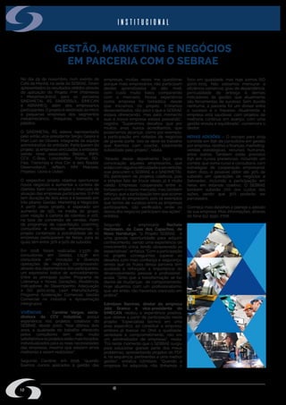 w w w . s i n d i m e t a l r s . o r g . b r
GESTÃO, MARKETING E NEGÓCIOS
EM PARCERIA COM O SEBRAE
No dia 29 de novembro, num evento de
Café da Manhã, na sede do SEBRAE, foram
apresentados os resultados obtidos através
da aplicação do Projeto P+M (Polímeros
+ Metalmecânico), para os parceiros
SINDIMETAL RS, SINBORSUL, SIMECAN
e ABRAMEQ, além dos empresários
participantes. O projeto é destinado às micro
e pequenas empresas dos segmentos
metalmecânico, máquinas, borracha e
plástico.
O SINDIMETAL RS esteve representado
pelo então vice-presidente Sergio Galera e
Mari Lúci de Oliveira, integrante da equipe
administrativa da entidade. Participaram do
projeto, 15 empresas vinculadas à entidade,
sendo nove associadas: Belton, BWR,
CCV, C-Bras, Lorscheitter, Pramel, RD-
Flex, Transmaq e Viva Cor; e seis filiadas:
Desenvoltech, Jeftech, MM Matrizes,
Projetec, Usina e Usitec.
O respectivo projeto objetiva oportunizar
novos negócios e aumentar a carteira de
clientes, bem como ampliar o mercado de
atuação das empresas participantes. O P+M
tem duração de dois anos e é baseado em
três pilares: Gestão, Marketing e Negócios.
A partir deste projeto, é esperado um
aumento de 15%, na média do grupo,
com relação à carteira de clientes; e 10%,
na taxa de conversão de vendas. Além
de programas de capacitação, coaching,
consultoria e missões empresariais, o
projeto contempla a possibilidade de as
empresas participarem de feiras, para as
quais têm entre 30% e 50% de subsídio.
Em 2018, foram realizadas 2.337h de
consultorias em Gestão, 1.153h em
consultoria em Inovação e diversas
operações de negócios, comprovando,
através dos depoimentos dos participantes,
um expressivo índice de aproveitamento.
Entre as principais ações: Programa de
Liderança e Novas Gerações, Resiliência,
Indicadores de Desempenho, Adequação
a ISO 9001:2015, Lean Manufacturing,
Programa Aceleração Comercial, Gestão
Comercial na Indústria e Aproximação
intergrupos.
VIVÊNCIAS - Caroline Vargas, sócia-
diretora da CCV Industrial, possui
experiência nos projetos coletivos do
SEBRAE, desde 2000. “Nos últimos dois
anos, a qualidade do trabalho oferecido
pelos consultores tem sido muito
satisfatóriaeosprojetosestãomaisfocados,
individualizados para as reais necessidades
das empresas, mesmo que existam ainda
melhorias a serem realizadas”.
Segundo Caroline, em 2018, “quando
fizemos cursos aplicados à gestão das
empresas, muitas vezes me questionei
porque mais empresários não participam
destes aprendizados de alto nível,
com custo muito baixo comparando
com o mercado. Nossa experiência
como empresa foi fantástica, desde
que iniciamos no projeto. Entramos
desacreditados, não pelo o que o SEBRAE
estava oferecendo, mas pelo momento
que a nossa empresa estava passando”,
registra. “Superamos desafios, que por
muitos anos nunca acreditamos, que
poderíamos alcançar, como por exemplo,
a participação em rodadas de negócios
de grande porte. Isso se deve ao trabalho
que fizemos com coache, totalmente
subsidiado pelo projeto”, relata.
“Através desse depoimento faço uma
convocação àqueles empresários, que
estãocomalgumadificuldadeaservencida,
que procurem o SEBRAE e o SINDIMETAL
RS; participem de projetos coletivos, pois
o simples fato de trocar ideias, já é muito
válido. Empresas cooperando entre si,
fortalecem o nosso mercado, mas também
reforço, que a participação tem que ocorrer
por parte do empresário, pois os exemplos
que temos de sucesso entre as empresas
participantes, são verificados onde os
donos dos negócios participam das ações”,
enfatiza.
Segundo a empresária Rochele
Hartmann, da Casa dos Capachos, de
Novo Hamburgo, “o Projeto SEBRAE é
uma grande oportunidade para adquirir
conhecimento, sendo uma experiência de
crescimento única, tendo ultrapassado as
expectativas”, enfatiza. “Com a participação
no projeto conseguimos superar os
desafios com mais confiança e segurança,
sendo que os frutos dessa parceria têm
auxiliado e reforçado a importância do
desenvolvimento pessoal e profissional”,
avalia. “Sinto que a transformação se faz
diante de mudanças de comportamento.
Hoje atuamos com um profissionalismo,
que até então não havíamos colocado em
prática”.
Edmilson Ramires, diretor da empresa
Jato Branco e vice-presidente do
SIMECAN, relatou a experiência positiva,
que obteve a partir da participação neste
projeto. “Especialista técnico em uma
área especifica, ao constituir a empresa,
embora já tivesse no DNA a qualidade,
seriedade e comprometimento, não era
um administrador de empresas”, relata.
“Foi neste momento que o SEBRAE surgiu
para solucionar grande parte dos meus
problemas, apresentando projetos do PDF
e, na sequência, pertinentes a uma melhor
gestão”, enfatiza Edmilson. “Quando a
empresa foi adquirida, não tínhamos o
foco em qualidade, mas hoje somos ISO
9000-2015. Não sabíamos mensurar a
eficiência comercial, grau de dependência,
pontualidade de entrega e demais
indicadores de gestão, que atualmente
são ferramentas de sucesso. Sem dúvida
nenhuma, a parceria foi um divisor entre
o sucesso e o fracasso. Atualmente, a
empresa está saudável, com projetos de
melhoria contínua em avanço, com uma
gestão enxuta e equilibrada”, comemora o
diretor.
NOVAS ADESÕES – O escopo para 2019
consiste em 65h de consultoria em gestão
por empresa, relativo a finanças, marketing,
vendas estratégicas, recursos humanos,
entre outros. Também estão previstos
85h em cursos presenciais, incluindo um
combo, que soma curso e consultoria, com
estratégias de cooperação empresarial.
Além disto, é possível obter até 30% de
subsídio em operações de negócios e
Sebraetec, incluindo a participação em
feiras em estande coletivo. O SEBRAE
também subsidia 70% dos custos das
ações, sendo que 30% poderão ser
parcelados.
Conheça mais detalhes e planeje a adesão
da sua empresa. Mais informações, através
do fone (51) 3590-7708.
10
institucional
 