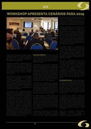 s i n d i m e t a l @ s i n d i m e t a l r s . o r g . b r
07
WORKSHOP APRESENTA CENÁRIOS PARA 2019
Gestores das empresas associadas e filiadas
à entidade estiveram reunidos na sede do
SINDIMETAL RS, no dia 05 de dezembro,
por ocasião do Workshop Tributário &
Econômico - Cenários 2019.
Aosaudarospresentes,odiretorExecutivodo
SINDIMETAL RS, Valmir Pizzutti, agradeceu
o apoio e registrou confiança de que 2019
será de retorno ao desenvolvimento do País.
“Estamos esperançosos de dias melhores
na economia, que deverão impactar
positivamente no dia a dia das empresas”,
afirma Pizzutti.
O evento teve início com a advogada
Marina Furlan, da equipe Buffon & Furlan
Advogados Associados - Assessoria
Jurídica Tributária da entidade. Na ocasião,
comentou que a perspectiva, para o ano, é
de que haja algumas alterações tributárias,
especialmente no tocante à unificação das
Contribuições para o PIS e COFINS, com
aumento de alíquota, e possibilidade de
créditos de forma integral.
“De qualquer sorte, a alteração legislativa
também poderá ser utilizada pelo Governo
para barrar a compensação de créditos, que
venham a ser reconhecidos em decorrência
do julgamento do Recurso Extraordinário
240.785-MG, que definiu que o ICMS não
compõe a base de cálculo do PIS e COFINS,
na medida em que poderá ser definida a
impossibilidade de utilização dos créditos
da sistemática anterior”, salienta Marina.
Além disso, a palestrante comentou que
dificilmente o sistema de desoneração da
folha de pagamento, instituído pela Lei nº
12.546/2012, irá voltar para as atividades, que
foram retiradas da sistemática, após a greve
dos caminhoneiros, e especialmente porque
há pretensão de que ocorra a Reforma da
Previdência ainda no ano de 2019.
ANÁLISEECONÔMICA -Oeconomista-chefe
da FIERGS, André Nunes fez uma análise
dos fatos que impactaram na economia, em
2018, e apresentou os principais cenários e
perspectivas para 2019, especialmente no
âmbito econômico.
Mesmo com resultado abaixo do esperado
para o PIB brasileiro em 2018, os fatores que
sustentam uma projeção mais otimista, por
parte do presidente para o próximo ano,
ainda seguem presentes, entre eles o menor
endividamento de famílias e empresas e o
elevado grau de ociosidade das fábricas. O
processo naturalde finaldo ciclo de recessão
no Brasil, somado à baixa inflação e à queda
nas taxas de juros, cria um ambiente para a
recuperação cíclica da economia. Por isso, a
FIERGS projeta três cenários para 2019.
O cenário base contempla uma aceleração
na taxa de crescimento brasileira para 2,8%
em 2019, em decorrência da diminuição da
incertezaedoavançonaagendadereformas.
O Rio Grande do Sul tende a apresentar uma
aceleração menos intensa, com crescimento
de 2,4%, por conta da continuidade do
delicado quadro das finanças públicas.
No cenário superior, a FIERGS projeta uma
aceleração mais forte no crescimento (3,6%),
por conta da rápida realização das reformas,
da melhora do quadro fiscal e do cenário
externo favorável para os investimentos. No
caso da economia regional, além do cenário
nacional mais positivo, o avanço da atividade
e a adesão ao Regime de Recuperação
Fiscal atenuam os efeitos da crise nas
finanças públicas.
A Federação das Indústrias do Rio Grande
do Sul acredita que, mesmo no cenário
inferior, a economia brasileira apresentará
crescimento (1,6%), apesar da expectativa
de agravamento da crise fiscal devido ao
atraso e/ou frustração das reformas, em
especial a da Previdência. No caso do Rio
Grande do Sul, a baixa elevação decorre do
agravamento na crise das finanças públicas
estaduais e federais, destaca o economista.
O baixo crescimento do PIB brasileiro em
2018 se explica, de acordo comAndré Nunes,
por diferentes fatores. “A começar pelo
cenário internacional, que nos últimos anos
colaborou com as economias emergentes
na forma de uma ampla liquidez e apetite por
ativos de maior risco, mas este ano passou
por um ajuste profundo em resposta à
política monetária mais restritiva dos Estados
Unidos”, enfatiza Nunes. A crise da Argentina,
um importante parceiro comercial, que deve
fechar com um PIB negativo próximo aos 3%
em 2018, também afetou.
No cenário nacional, a paralisação dos
transportes no Brasil teve forte influência
e foi o fato inesperado que trouxe mais
prejuízos para a atividade. De acordo com
o economista, é preciso considerar ainda
que a postergação, pelo governo Temer,
da Reforma da Previdência, igualmente
contribuiu para frustrar a expectativa por um
PIB maior em 2018.
Para que o crescimento da economia
brasileira prossiga pelos próximos cinco
ou seis anos, entretanto, o economista
da FIERGS ainda vê um longo caminho
a ser percorrido, como uma agenda de
reformas que solucione a crise fiscal,
a melhora na infraestrutura do País, a
qualificação do trabalhador, acordos com
mercados relevantes e a internacionalização
da economia. “Até o final do primeiro
trimestre/2019, o novo governo precisa
propor que Previdência deseja para o País”,
afirma.
RIO GRANDE DO SUL - Todos os elementos
docenárionacionaligualmentecompuseram
a conjuntura do Rio Grande do Sulem 2018.A
estimativa de crescimento de 1,1% no Estado
fica abaixo do projetado ao final do ano
passado (1,4%). No RS, foi observada uma
queda mais intensa da produção do setor
primário (-2,5%) em relação ao total do Brasil
(-0,5%). Por outro lado, o avanço na indústria
foi maior (2%).
De acordo com a FIERGS, a crise fiscal
se agravou no final do ano e as medidas
necessárias para a adesão ao Regime de
RecuperaçãoFiscalnãoforamconcretizadas,
o que eleva o grau de incerteza para 2019.
Entre os anos de 2014 e 2016, a produção no
Brasil caiu 16,7% e no Estado recuou 18,5%.
Assim, os crescimentos de 2017 e 2018
somados não chegam a um terço da queda
acumulada.
Agora, com confiança e determinação,
aguardamos mudanças positivas e
substanciais para o aquecimento da
economia e o desenvolvimento do País.
André Nunes interage com público presente
AÇÃO
 