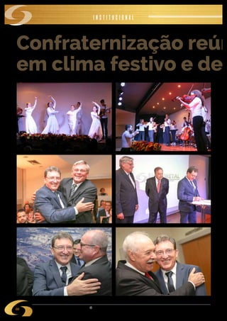 w w w . s i n d i m e t a l r s . o r g . b r
08
Confraternização reún
em clima festivo e de
Após a posse da nova diretoria do SINDIMETAL RS, gestão
2019-2021, que passou a ser presidida pelo empresário Sergio
de Bortoli Galera, no dia 07 de dezembro, empresários e
convidados estiveram reunidos no Salão de Eventos para um
jantar de confraternização. A alegria e a descontração marcaram
o tom da festa, que registramos também nesta edição do Espaço
SINDIMETAL.
institucional
 