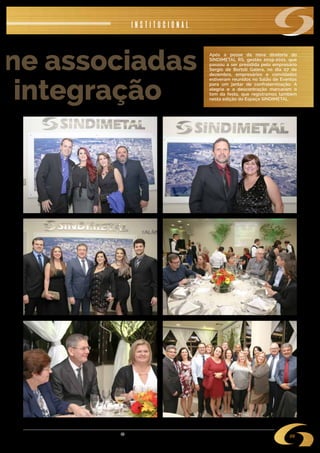 s i n d i m e t a l @ s i n d i m e t a l r s . o r g . b r
09
úne associadas
e integração
Após a posse da nova diretoria do
SINDIMETAL RS, gestão 2019-2021, que
passou a ser presidida pelo empresário
Sergio de Bortoli Galera, no dia 07 de
dezembro, empresários e convidados
estiveram reunidos no Salão de Eventos
para um jantar de confraternização. A
alegria e a descontração marcaram o
tom da festa, que registramos também
nesta edição do Espaço SINDIMETAL.
institucional
 