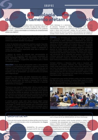 w w w . s i n d i m e t a l r s . o r g . b r
08
Como a tecnologia e a mudança
de comportamento afetam seu negócio
grupos
Com o objetivo de provocar o público sobre a importância de criar e
sustentar relacionamentos comerciais, nos dias de hoje, esteve em
pauta, no dia 11 de novembro, na sede do SINDIMETAL RS, a palestra
2020 e Além - Como a tecnologia e a mudança de comportamento
afetam seu negócio?
A atividade enfatizou questionamentos sobre mudanças que
ocorreram nos últimos anos e o que precisamos fazer para estar
conectados com a nova geração, que hoje passou a ocupar as
cadeiras, que tomam decisões nas empresas.
O tema foi abordado pelo engenheiro químico Leandro Fagundes,
fundador da Noord Consulting & Services, com MBA em Gestão
Empresarial.  Consultor de empresas, Leandro é palestrante e
mentor de vendas, sendo especialista nesta área e também em
planejamento estratégico.
A abertura do evento foi realizada pelo vice-presidente do
SINDIMETAL RS, empresário Valdir Luiz Huning, coordenador do
Grupo Estratégico Mercado, que desenvolveu uma proposta
de trabalho focada em engajamento para vendas, junto à Noord
Consulting & Services.
RESULTADO – Após situar os participantes sobre o atual mercado
financeiro e a complexidade para efetivar a abertura e manter uma
empresa no Brasil, Leandro foi enfático ao afirmar: “temos que ser
muito assertivos, pois no mercado de trabalho o que interessa é o
resultado e não as ‘tempestades’, que você encontrou no caminho
para chegar até aqui”.
Apresentou muitas opções, que estão disponíveis para agilizar o
trabalho, entre elas a versão Business do WhatsApp, que também
pode ser baixado grátis. Ele facilita a interação com os clientes,
fornecendo ferramentas para automatizar, classificar e responder
rapidamente as mensagens.
    
“Precisamos estar onde os clientes estão”, afirmou Leandro. Dentro
desta lógica, comentou que foi verificado, através de uma pesquisa,
que, no Brasil, o Instagram é a rede social preferida, sendo utilizado
por cerca de 69 milhões de pessoas, na faixa etária entre 30 e 49
anos. Quando a empresa acompanha estas tendências ela passa a
ser vista com mais empatia pelo cliente, lembrando que tem sido
bem utilizado o Instagram Business, que também é gratuito.
O produto ganhou muito valor. Quem procura algum serviço
também deseja ter a garantia que será bem atendido, com precisão
e tecnologia. “O cliente precisa perceber que o fornecedor possui
informação sobre o que oferece. A partir desta concepção, passa a
respeitar e considerar a sua opinião, ficando o preço em segundo
lugar”, afirma o palestrante.
Outro destaque é a valorização do bom relacionamento entre
as pessoas. “Entender o cliente para agregar valor às suas
necessidades, sempre com sutileza e não arrogância, pois muitas
vezes o óbvio está ofuscado”, analisa. Na sua opinião, a receita
para o sucesso se resume a possuir “bons produtos; boa equipe de
vendas e bons clientes, além de um relacionamento de confiança”.
PESSOAS - As estratégias de marketing devem estar também
bem presentes. É necessário identificar as bases; selecionar
os segmentos a serem atendidos; e desenvolver um plano de
atendimento.Dentrodalógicadofunildemarketing(atrair,converter,
relacionar e vender) sugere uma mescla com o funil de vendas
(prospectar, orçar, acompanhar e fechar). “Defendo a integração
dos dois, pois precisamos do marketing digital com estratégica,
atraindo as mídias sociais, relacionamento, clientes, para termos
um bom resultado”, assegura Leandro. Mas alertou muito sobre a
importância das pessoas, neste processo. “Por mais que o negócio
seja estruturado, ele é conduzido por pessoas e por esta razão
conhecer sobre elas faz toda a diferença”, afirma. “Converse com
pessoas diferentes; amplie seu círculo de relacionamento, pois
assim estará acrescentando novas possibilidades ao seu negócio”.
Também enfatizou a diferença entre sorte e resultado. “Se
desejamos um resultado diferente nos negócios precisamos
chegar onde outros ainda não estão. Preciso fazer diferente”. Para
isso criou uma agenda de crescimento e renovação denominada
70/30, onde 70% é relativo a rotina e 30% é inovação, “pois acredito
que a solução está em nós. Empresas não fazem negócios e não
estendem a mão, mas pessoas sim, então nunca se esqueça da
importância delas”, destaca Leandro.
O engajamento para vendas também contou com três workshops.
Nos dias 18 e 27 de novembro, os temas foram Quem é o nosso
cliente hoje? e Planejamento Tático Comercial, respectivamente; e
no dia 02 de dezembro, Marketing de Relacionamento.
AtrocadeinformaçõesreferenteàsrotinasdeRecursosHumanos
tem sido a principal temática entre os participantes dos Grupos
de RH.
No dia 21 de novembro, o SINDIMETAL RS promoveu um
encontro de integração entre os grupos de RH, das cidades de
São Leopoldo, São Sebastião do Caí e Sapiranga, juntamente
com o Grupo de RH do SINMAQSINOS, de Novo Hamburgo.
A atividade, que ocorreu numa reunião-almoço e contou com
a presença dos presidentes dos respectivos sindicatos Sergio
Galera e Marlos Schmidt, objetivou a troca de experiências e
conhecimentosentreosparticipantes.Ospresidentesressaltaram
a importância de os empresários disponibilizarem seus gestores
para a participação das reuniões mensais dos grupos.
GRUPOS DE RH
Leandro enfatiza a importância da relação com o cliente
 