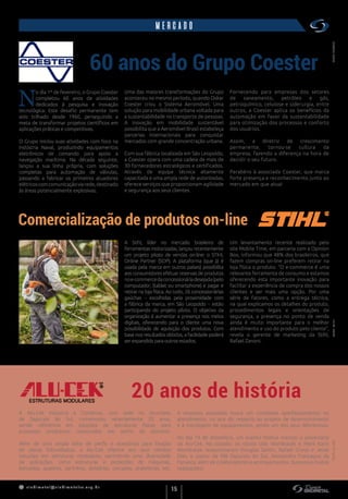 s indimet a l@sindimetalrs.org.br
15
mercado
60 anos do Grupo Coester
Comercialização de produtos on-line
20 anos de história
N
o dia 1º de fevereiro, o Grupo Coester
completou 60 anos de atividades
dedicados à pesquisa e inovação
tecnológica. Este desafio permanente tem
sido trilhado desde 1960, perseguindo a
meta de transformar projetos científicos em
aplicações práticas e competitivas.
O Grupo iniciou suas atividades com foco na
Indústria Naval, produzindo equipamentos
eletrônicos de comando para apoio a
navegação marítima. Na década seguinte,
lançou a sua linha própria, com soluções
completas para automação de válvulas,
passando a fabricar os primeiros atuadores
elétricoscomcomunicaçãoviarede,destinado
às áreas potencialmente explosivas.
Uma das maiores transformações do Grupo
aconteceu no mesmo período, quando Oskar
Coester criou o Sistema Aeromóvel. Uma
solução para mobilidade urbana voltada para
a sustentabilidade no transporte de pessoas.
A inovação em mobilidade sustentável
possibilita que a Aeromóvel Brasil estabeleça
parcerias internacionais para conquistar
mercados com grande concentração urbana.
Com sua fábrica localizada em São Leopoldo,
a Coester opera com uma cadeia de mais de
30 fornecedores estratégicos e certificados.
Através de equipe técnica altamente
capacitada e uma ampla rede de autorizadas,
oferece serviços que proporcionam agilidade
e segurança aos seus clientes.
A Stihl, líder no mercado brasileiro de
ferramentas motorizadas, lançou recentemente
um projeto piloto de vendas on-line: o STIHL
Online Partner (SOP). A plataforma (que já é
usada pela marca em outros países) possibilita
aos consumidores efetuar reservas de produtos
noe-commercedaconcessionáriadesejada(pelo
computador, (tablet ou smartphone) e pagar e
retirar na loja física. Ao todo, 26 concessionárias
gaúchas – escolhidas pela proximidade com
a fábrica da marca, em São Leopoldo – estão
participando do projeto piloto. O objetivo da
organização é aumentar a presença nos meios
digitais, oferecendo para o cliente uma nova
possibilidade de aquisição dos produtos. Com
base nos resultados obtidos, a facilidade poderá
ser expandida para outros estados.
Um levantamento recente realizado pelo
site Mobile Time, em parceria com a Opinion
Box, informou que 48% dos brasileiros, que
fazem compras on-line preferem retirar na
loja física o produto. “O e-commerce é uma
relevante ferramenta de consumo e estamos
oferecendo esta importante inovação para
facilitar a experiência de compra dos nossos
clientes e ser mais uma opção. Por uma
série de fatores, como a entrega técnica,
na qual explicamos os detalhes do produto,
procedimentos legais e orientações de
segurança, a presença no ponto de venda
ainda é muito importante para o melhor
atendimento e uso do produto pelo cliente”,
revela o gerente de marketing da Stihl,
Rafael Zanoni.
A Alu-Cek Indústria e Comércio, com sede no município
de Sapucaia do Sul, comemorou recentemente 20 anos,
sendo referência em soluções de estruturas físicas para
processos produtivos construídos em perfis de alumínio.
Além de uma ampla linha de perfis e acessórios para fixação
de placas fotovoltaicas, a Alu-Cek oferece aos seus clientes
soluções em estruturas modulares, permitindo uma diversidade
de aplicações, como estruturas e proteções de máquinas,
bancadas, quadros, carrinhos, divisórias, cercados, prateleiras, etc.
A empresa associada busca um constante aperfeiçoamento no
atendimento, no que diz respeito ao projeto de desenvolvimento
e à montagem de equipamentos, sendo um dos seus diferenciais.
No dia 19 de dezembro, um evento festivo marcou o aniversário
da Alu-Cek. Na ocasião, os sócios Udo Wondracek e Marli Karin
Wondracek recepcionaram Douglas Santin, Rafael Grossi e Jesiel
Dias, o pastor da PIB Sapucaia do Sul, Alessandro Franzagua da
Fonseca, além de colaboradores e acompanhantes. Sucesso e muitas
realizações!
FONTE:COESTERFONTE:STIHLFONTE:ALU-CEK
Fornecendo para empresas dos setores
de saneamento, petróleo e gás,
petroquímico, celulose e siderurgia, entre
outros, a Coester aplica os benefícios da
automação em favor da sustentabilidade
para otimização dos processos e conforto
dos usuários.
Assim, a diretriz de crescimento
permanente, tornou-se cultura da
empresa, fazendo a diferença na hora de
decidir o seu futuro.
Parabéns à associada Coester, que marca
forte presença e reconhecimento junto ao
mercado em que atua!
 
