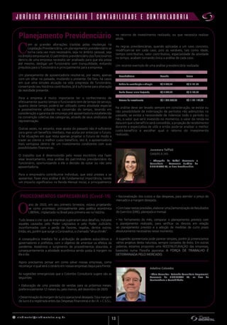 s indimet a l@sindimetalrs.org.br
13
• Advogada da Toffoli Assessoria e
Consultoria - Assessoria Jurídica do
SINDIMETAL RS, na área Previdenciária.
Jucemara Toffoli
OAB/RS 8.345
Planejamento Previdenciário
PROCEDIMENTOS EMPRESARIAIS (Covid-19)
C
om as grandes alterações trazidas pelas mudanças na
Legislação Previdenciária, um planejamento previdenciário se
torna cada vez mais necessário, seja no âmbito pessoal, seja
no âmbito empresarial. O patrimônio previdenciário dos funcionários
dentro de uma empresa necessita ser analisado para que ela possa
até mesmo, desligar um funcionário com tranquilidade, evitando
prejuízos para o funcionário e principalmente para a empresa.
Um planejamento de aposentadoria resolve-se, por vezes, apenas
com um olhar no passado, mudando o presente. De fato, há casos
em que uma simples atuação na vida pregressa do funcionário,
consertando seu histórico contributivo, já é suficiente para alteração
da realidade presente.
Para a empresa é muito importante ter o conhecimento de
efetivamente quanto tempo o funcionário tem de tempo de serviço,
quanto deste tempo poderá ser utilizado como atividade especial
e possivelmente utilizado na conversão do tempo, levando em
consideração a garantia de emprego pré-aposentadoria estabelecida
na convenção coletiva das categorias, através de seus sindicatos de
representação.
Outras vezes, no entanto, esse ajuste do passado não é suficiente
para gerar um benefício imediato, mas acaba por antecipar o futuro.
E há situações em que resta apenas projetar o futuro de modo a
trazer ao cliente o melhor custo benefício, isto é, a aposentadoria
mais vantajosa dentro de um investimento condizente com suas
possibilidades financeiras.
O trabalho que é desenvolvido pelo nosso escritório visa fazer
esse levantamento, essa análise do patrimônio previdenciário do
funcionário, oportunizando a ele a decisão de optar ou não pela
aposentadoria.
Para o empresário contribuinte individual, que está prestes a se
aposentar, fazer esta análise é de fundamental importância, tendo
um impacto significativo na Renda Mensal Inicial, e principalmente
O
ano de 2020, em seu primeiro bimestre, estava projetando-
se como promissor, principalmente pela política econômica
LIBERAL, implantada no Brasil pela primeira vez na história.
Tudo levava a crer que as empresas superariam seus desafios, inclusive
aqueles causados pelo Poder Legislativo e pelo Poder Judiciário,
inconformados com a perda de favores, regalias, dentre outros.
Então, eis, porém que surge o Coronavírus, o chamado “vírus-chinês”.
A consequência imediata foi a atribuição de poderes autocráticos a
governadores e prefeitos, com o objetivo de amenizar os efeitos da
pandemia. Assistimos o surgimento de procedimentos absurdos, e
consequentemente a atividade econômica sendo posta à margem no
dia a dia.
Agora precisamos pensar em como salvar nossas empresas, como
recomeçar e qual será o cenário em nossas empresas daqui para frente.
As sugestões emergenciais que a Colombo Consultoria sugere são as
seguintes:
• Elaboração de uma previsão de vendas para os próximos meses,
preferencialmente 12 meses ou, pelo menos, até dezembro de 2020.
• Determinação da margem de lucro operacional desejada. Esta margem
de lucro é a registrada antes das Despesas Financeiras e do I.R. + C.S.S.L.
Adelino Colombo
• Sócio-Consultor - Colombo Consultoria Empresarial,
Assessoria do SINDIMETAL RS, na área de
Controladoria e Contabilidade.
no retorno de investimento realizado, ou que necessita realizar
ainda.
As regras previdenciárias, quando aplicadas a um caso concreto,
modificam-se em cada caso, pois as variáveis, tais como idade,
tempo contributivo, valor contributivo, especialidade da atividade
no tempo, acabam tornando única a análise de cada caso.
Um recente exemplo de uma análise previdenciária realizada:
Na análise deve ser levado sempre em consideração, se existe ou
não possibilidade de indenização de períodos não adimplidos no
passado, se existe a necessidade de indenizar todo o período ou
não, o valor que será investido no momento, o valor da renda na
data em que o benefício será concedido, a projeção de recebimento
durante a expectativa de vida e então pode-se analisar o melhor
custo-benefício e escolher qual o retorno do Investimento
realizado.
Data da aposentadoria
Passado/futuro
Indenização
Salário de contribuição a adimplir
Investimento total
Renda Mensal Inicial Projetada
Projeção de renda até 83 anos
Retorno do Investimento
16/05/2020
Passado
R$ 109.457,40
R$ 5.700,90
R$ 109,457,40
R$ 5.684,92
R$ 1.699.791,08
R$ 1.590.333,68
16/05/2025
Futuro
não
R$ 6.101,06
R$ 73.212,60
R$ 5.189,50
R$ 1.214.343,00
R$ 1.141.130,40
• Racionalização dos custos e das despesas, para atender o preço do
mercado e a margem desejada.
•Combasenestasprevisões,elaborarumaDemonstraçãodeResultados
do Exercício (DRE), planejada e mensal.
• No fechamento do mês, comparar o planejamento previsto com
o planejamento realizado, para verificar os desvios em relação
ao planejamento previsto e a adoção de medidas de curto prazo
absolutamente necessárias nesse momento.
A sugestão apresentada pode parecer simples, porém já presenciamos
vários projetos desta natureza, sempre coroados de êxito. Em outras
palavras, estamos propondo uma REESTRUTURAÇÃO das empresas,
baseados numa filosofia japonesa: A FORÇA DE TRABALHO É
DETERMINADA PELO MERCADO.
jurídico previdenciário | contabilidade e controladoria
 