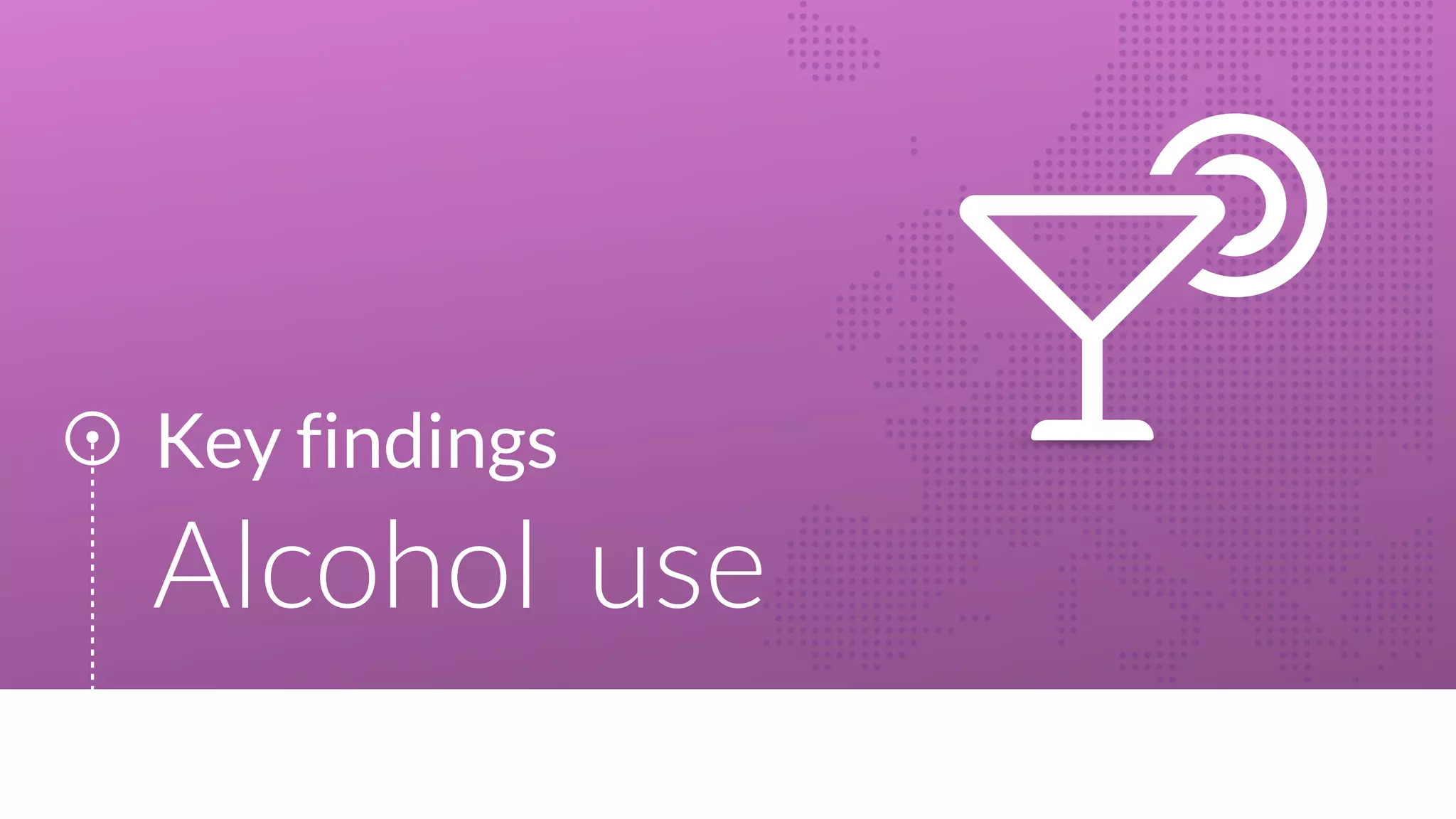 Key findings
Alcohol use
 