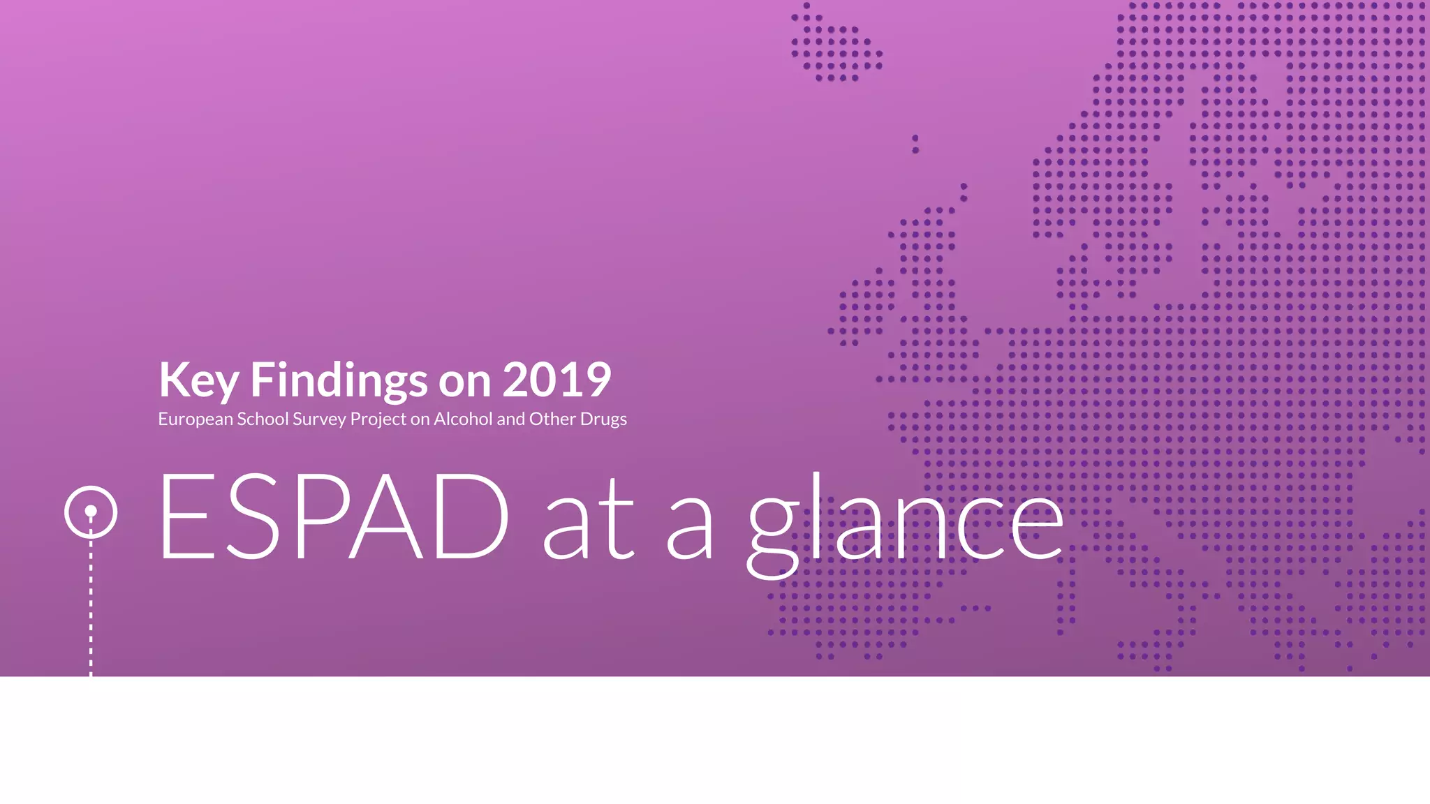 ESPAD at a glance
Key Findings on 2019
European School Survey Project on Alcohol and Other Drugs
 