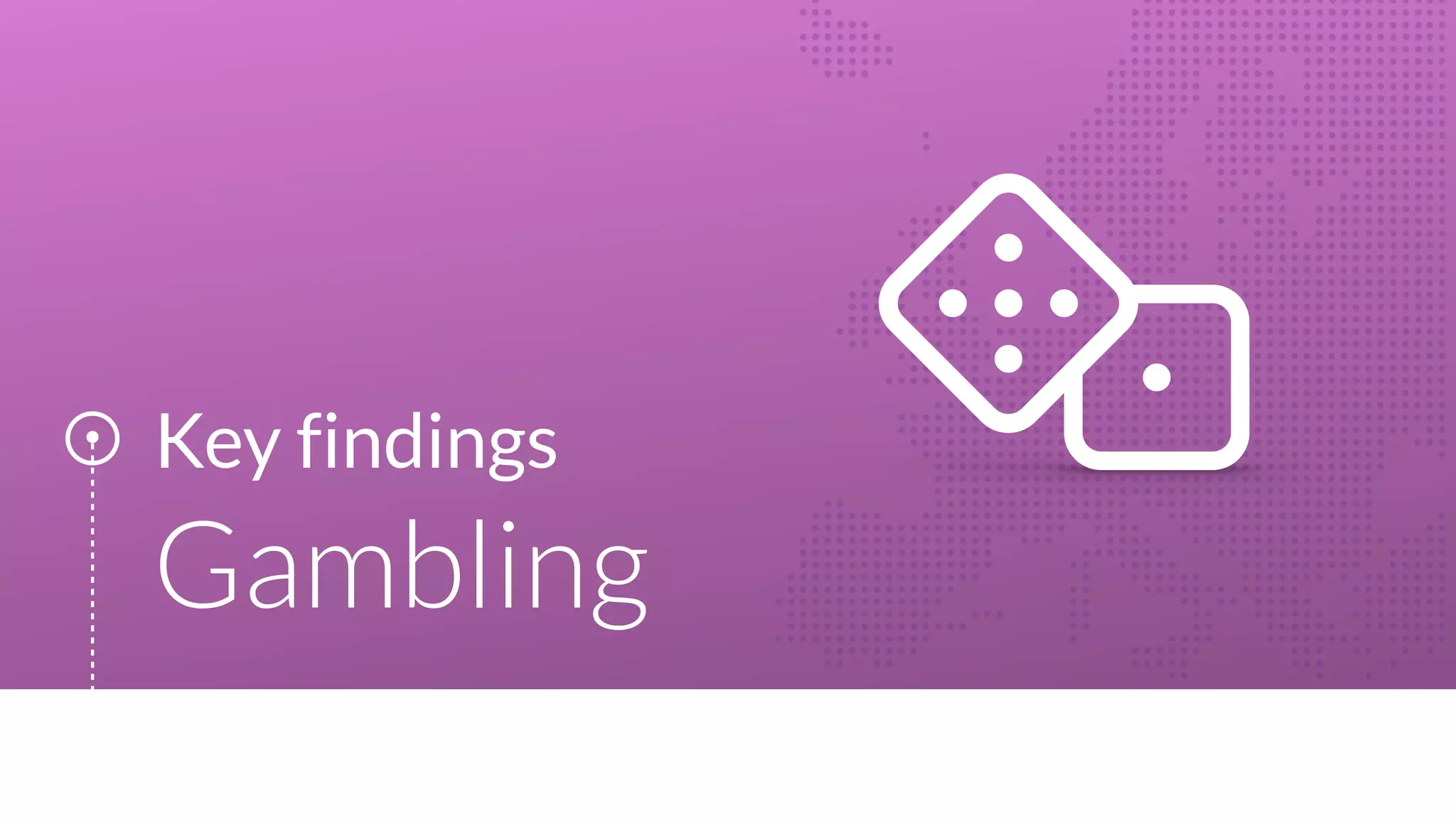 Key findings
Gambling
 
