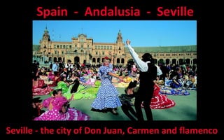  Spain - Andalusia - Seville

Seville - the city of Don Juan, Carmen and flamenco

 