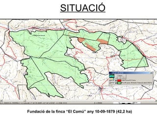 SITUACIÓ Fundació de la finca “El Comú” any 10-09-1879 (42,2 ha) 