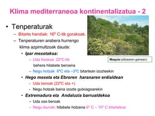 Orografikoak- Erliebearen eraginez  Konbektiboak     - Lurzorua berotzean  Aurrez aurrekoa (frontea)      - Bi aire masak elkar ukitzean
