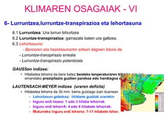 KLIMAREN OSAGAIAK - VI <ul><li>6- Lurruntzea,lurruntze-transpirazioa eta lehortasuna </li></ul><ul><ul><li>6.1  Lurruntzea...