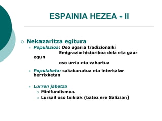 ESPAINIA HEZEA - II<br />Nekazaritza egitura<br />Populazioa: Oso ugaria tradizionalki<br />                      Emigrazi...