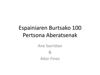 Espainiaren Burtsako 100
Pertsona Aberatsenak
Ane Sacristan
&
Aitor Finez
 
